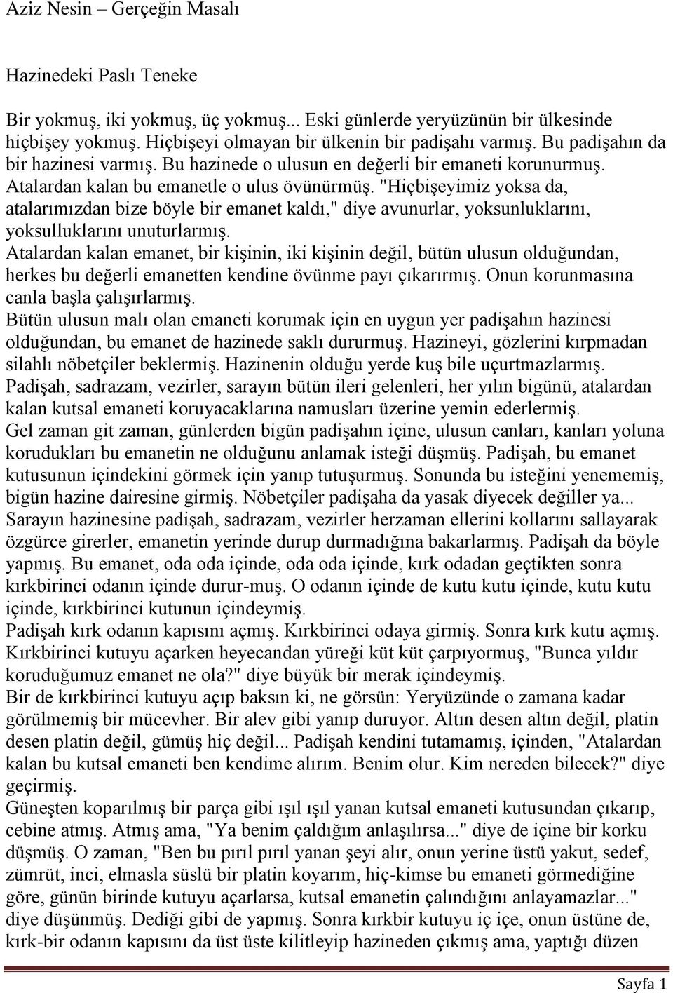 "HiçbiĢeyimiz yoksa da, atalarımızdan bize böyle bir emanet kaldı," diye avunurlar, yoksunluklarını, yoksulluklarını unuturlarmıģ.