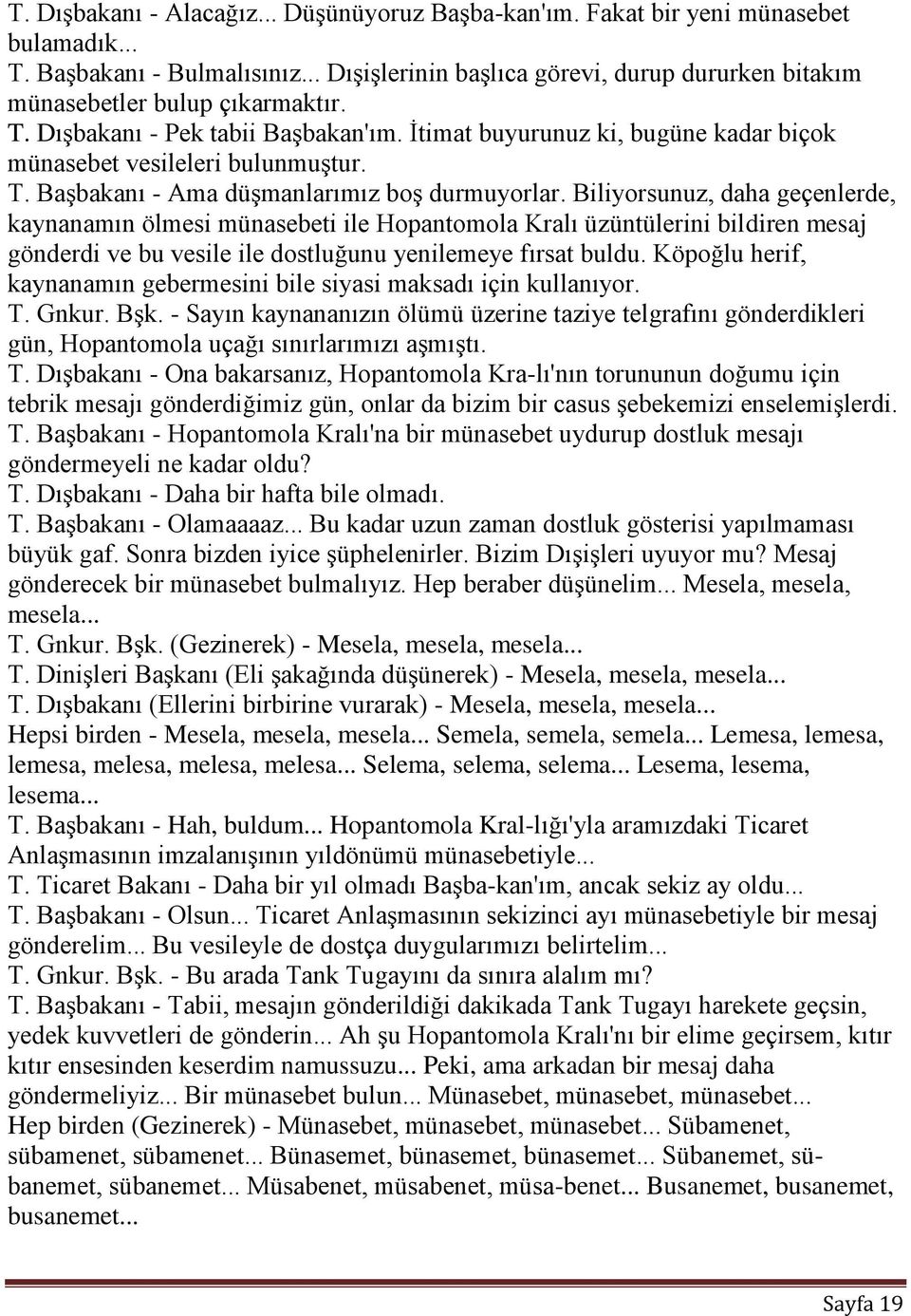 T. BaĢbakanı - Ama düģmanlarımız boģ durmuyorlar.