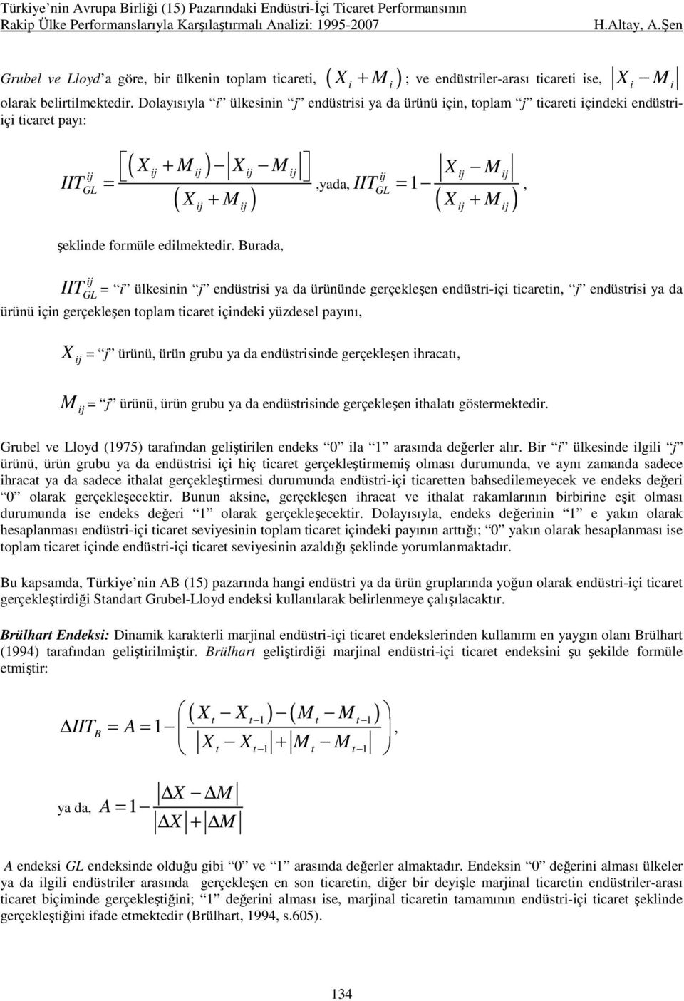 Burada,,yada, IIT j GL = 1 X j M j ( X j + M j ), IIT j GL = ülkesnn j endüstrs ya da ürününde gerçekleşen endüstr-ç tcaretn, j endüstrs ya da ürünü çn gerçekleşen toplam tcaret çndek yüzdesel