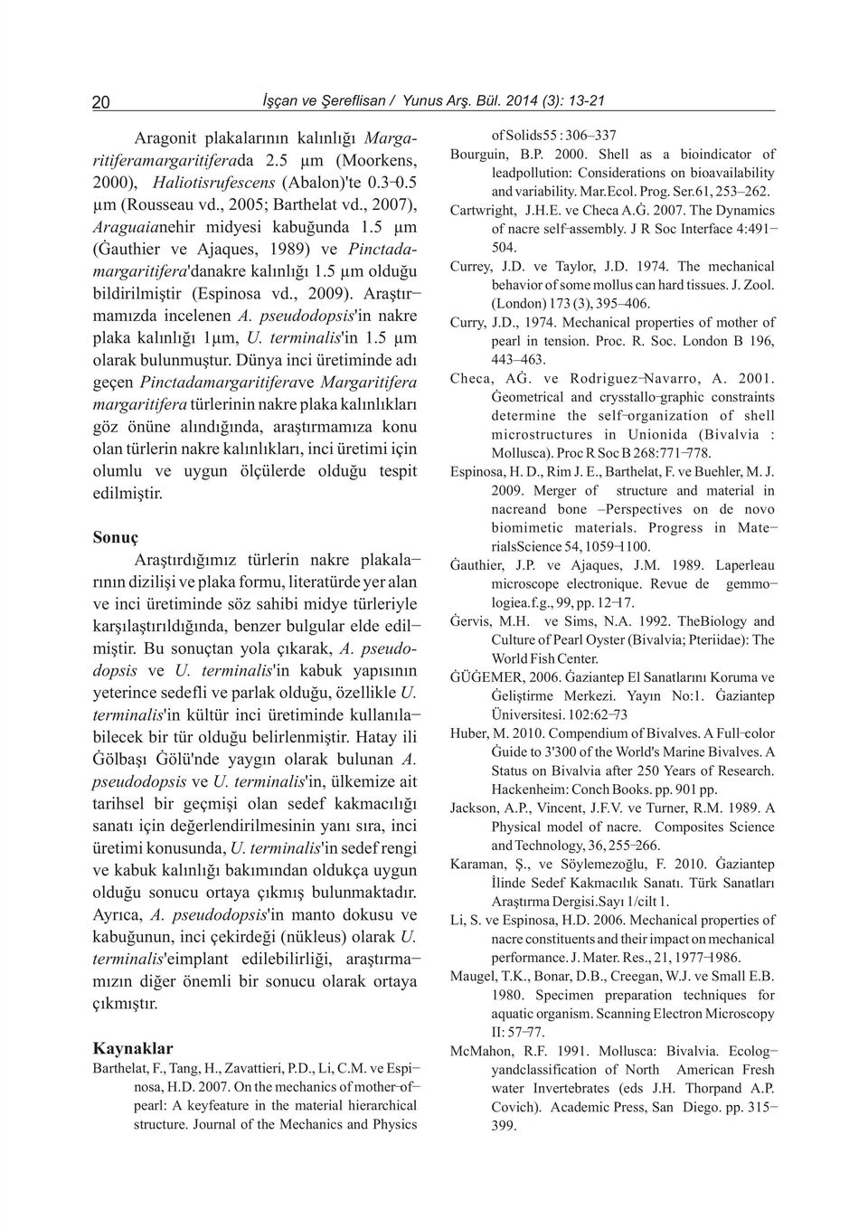 , 2005; Barthelat vd., 2007), Cartwright, J.H.E. ve Checa A.G. 2007. The Dynamics Araguaianehir midyesi kabuðunda 1.5 µm of nacre self-assembly.