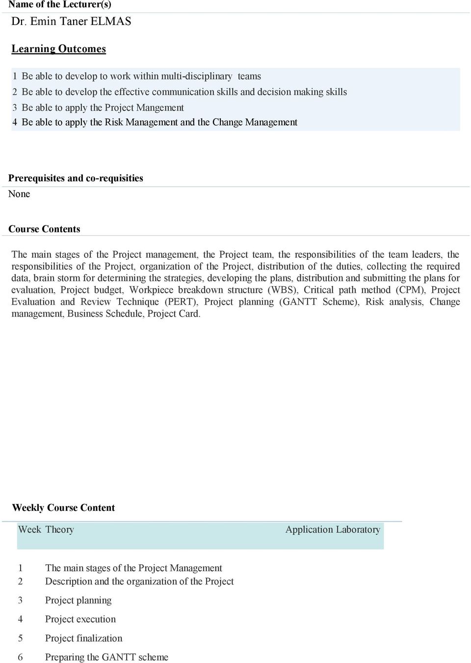 the Project Mangement 4 Be able to apply the Risk Management and the Change Management Prerequisites and co-requisities None Course Contents The main stages of the Project management, the Project