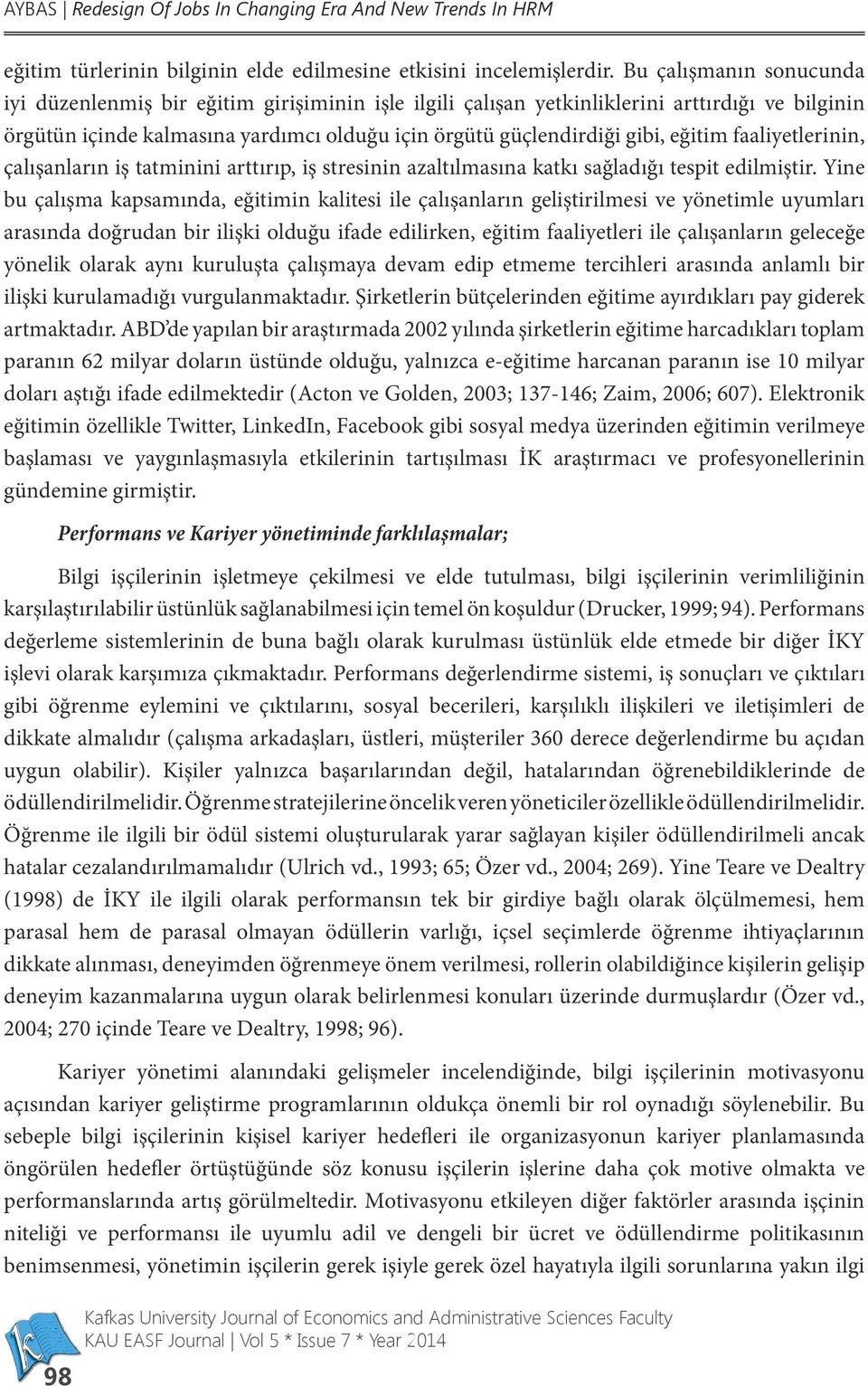 eğitim faaliyetlerinin, çalışanların iş tatminini arttırıp, iş stresinin azaltılmasına katkı sağladığı tespit edilmiştir.