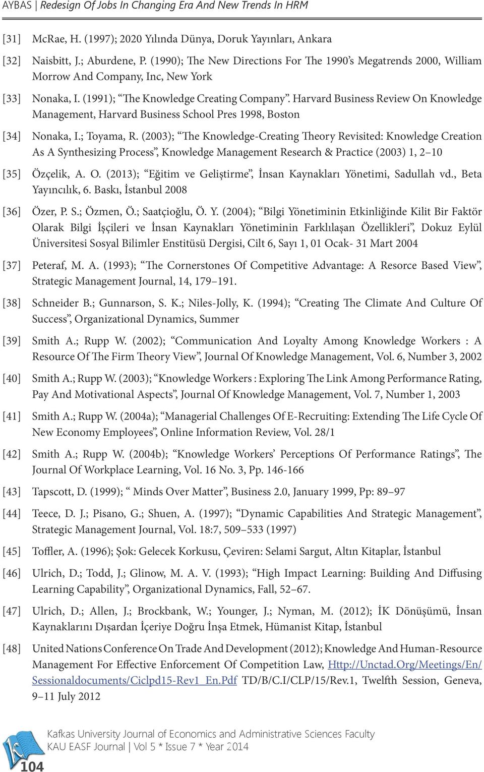 Harvard Business Review On Knowledge Management, Harvard Business School Pres 1998, Boston [34] Nonaka, I.; Toyama, R.