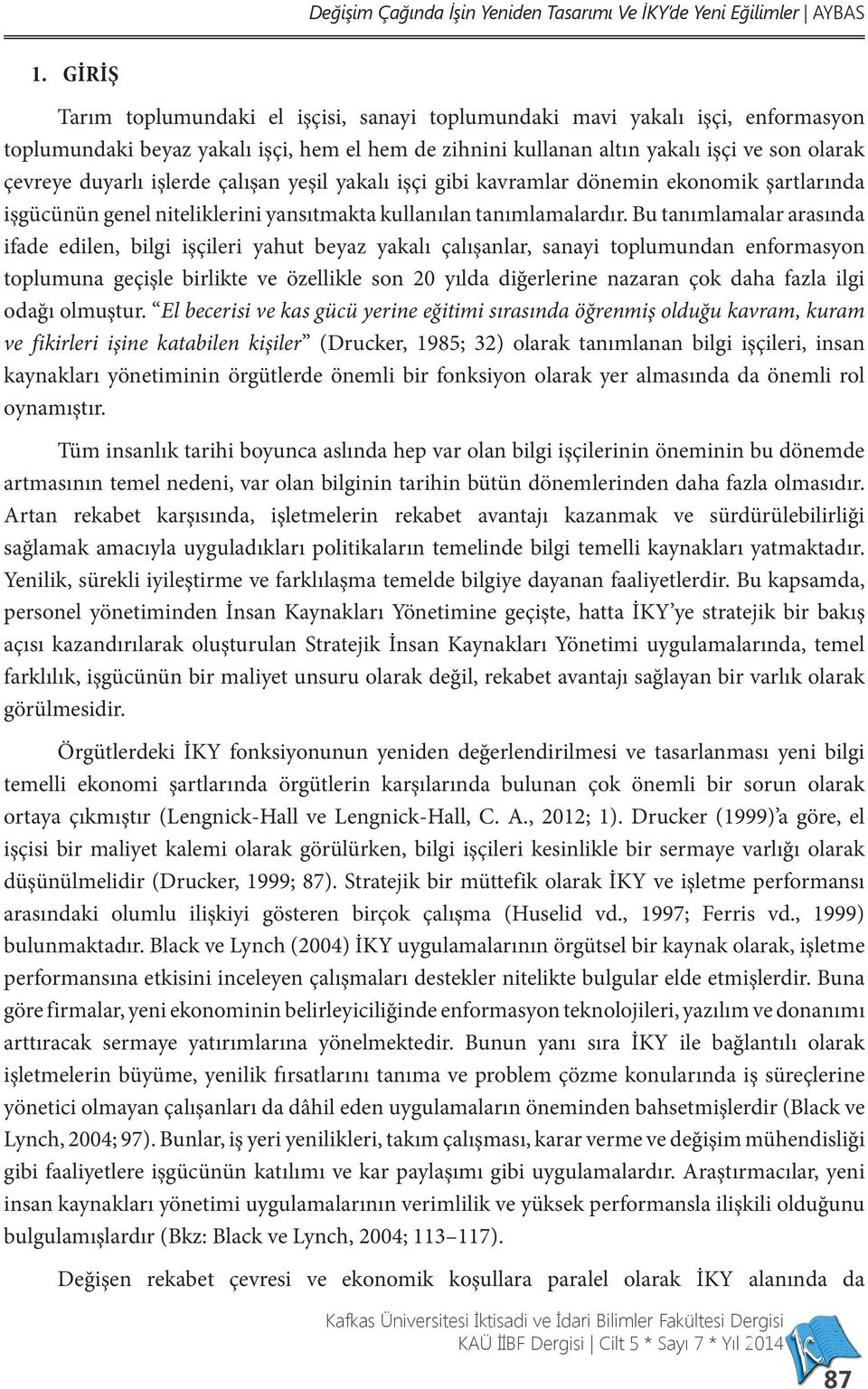 işlerde çalışan yeşil yakalı işçi gibi kavramlar dönemin ekonomik şartlarında işgücünün genel niteliklerini yansıtmakta kullanılan tanımlamalardır.