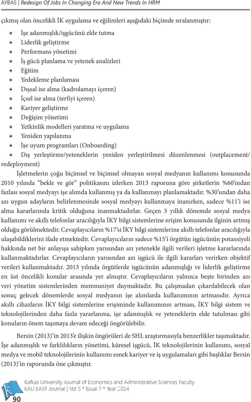 Yetkinlik modelleri yaratma ve uygulama Yeniden yapılanma İşe uyum programları (Onboarding) Dış yerleştirme/yeteneklerin yeniden yerleştirilmesi düzenlenmesi (outplacement/ redeployment) İşletmelerin