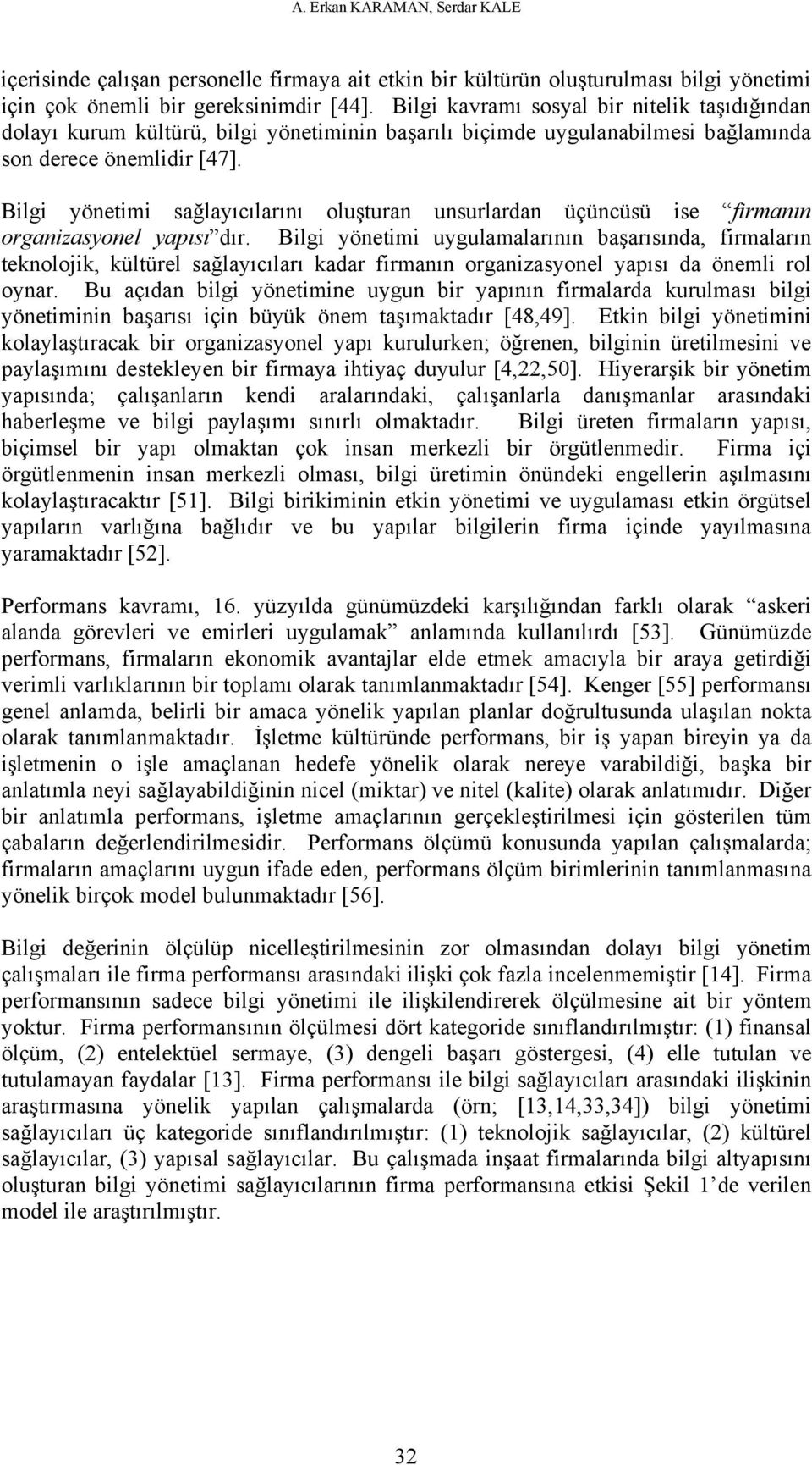 Bilgi yönetimi sağlayıcılarını oluşturan unsurlardan üçüncüsü ise firmanın organizasyonel yapısı dır.