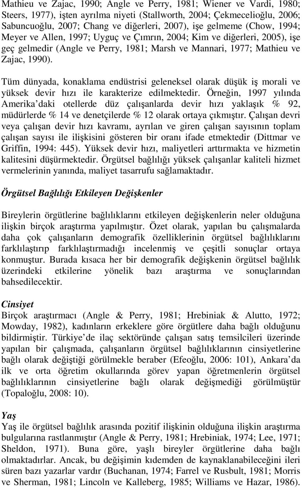 Tüm dünyada, konaklama endüstrisi geleneksel olarak düşük iş morali ve yüksek devir hızı ile karakterize edilmektedir.