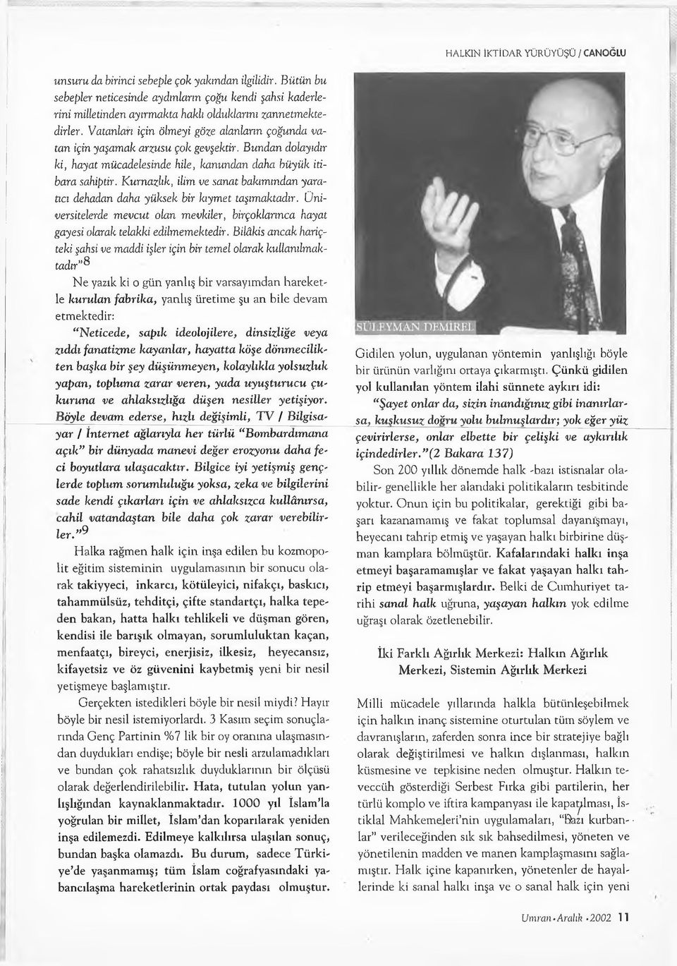 Vatanları için ölmeyi göze alanların çoğunda vatan için yaşamak arzusu çok gevşektir. Bundan dolayıdır ki, hayat mücadelesinde hile, lianundan daha büyük itibara sahiptir.