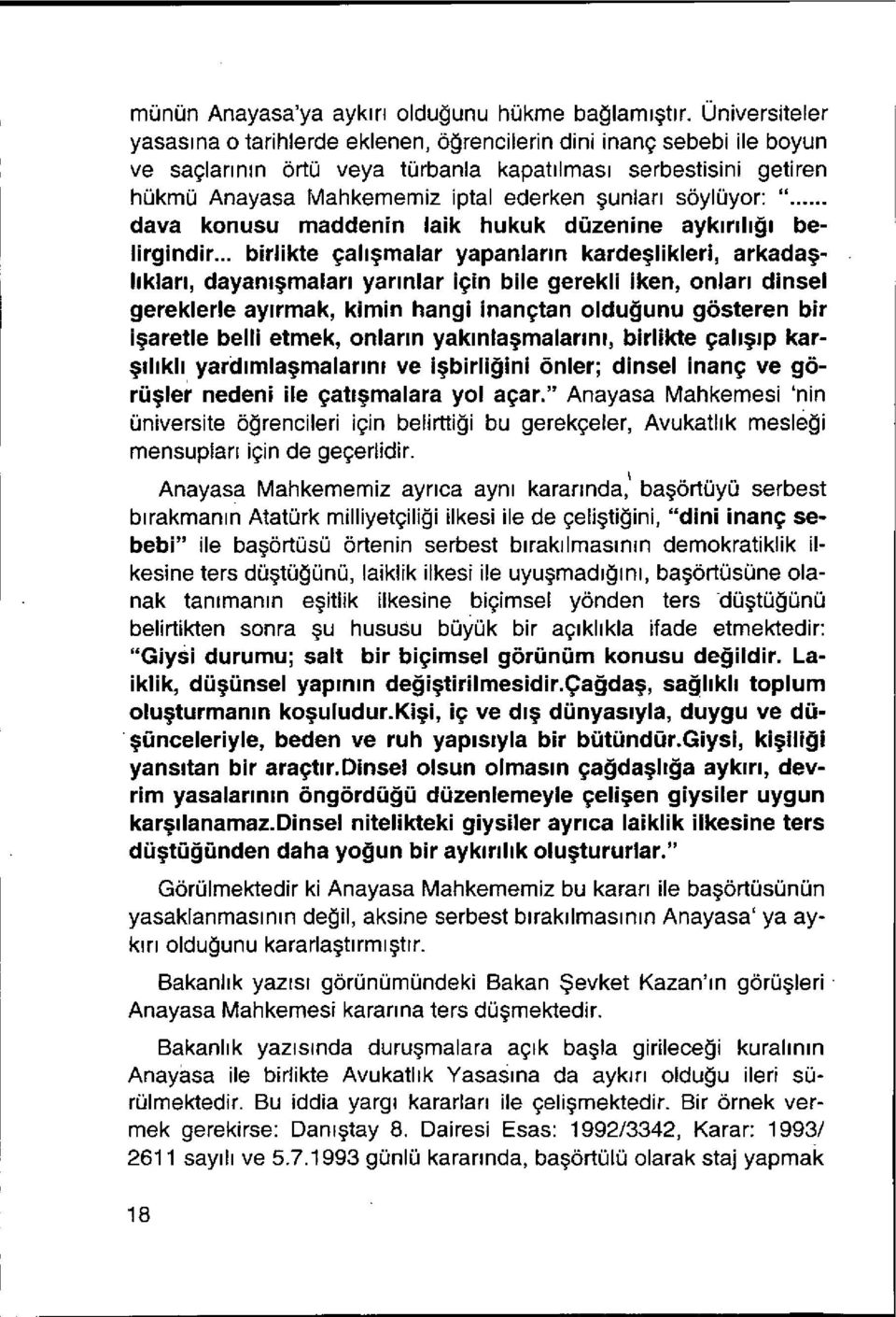 ederken şunları söylüyor:... dava konusu maddenin laik hukuk düzenine ayk ı r ı l ığı belirgindir.