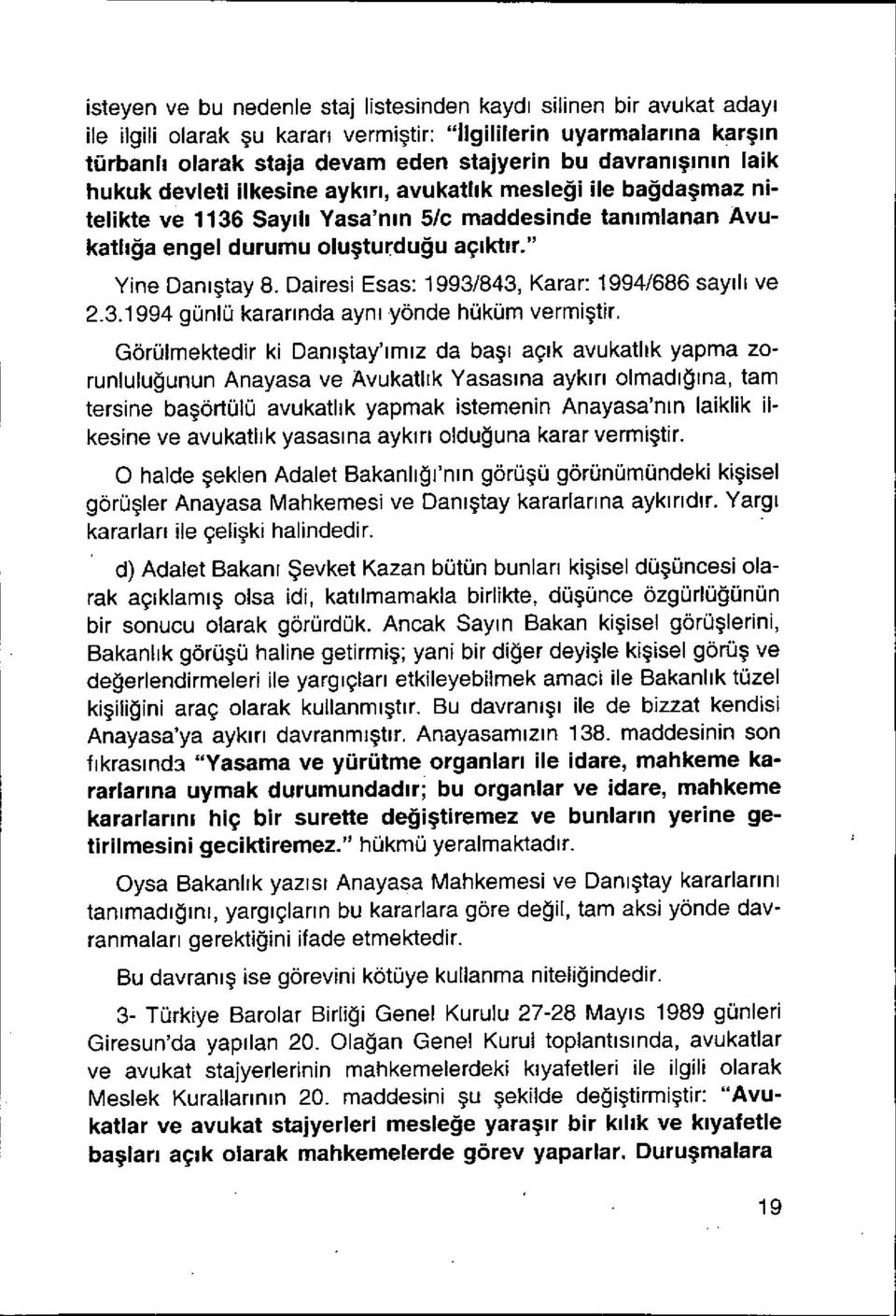 " Yine Dan ıştay 8. Dairesi Esas: 1993/843, Karar: 1994/686 say ı l ı ve 2.3.1994 günlü karar ı nda ayn ı yönde hüküm vermi ştir.