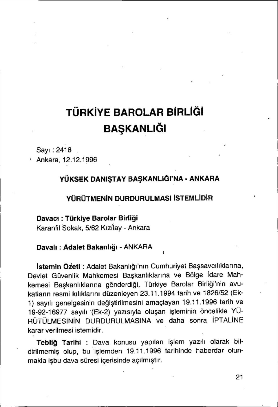 Istemin Öietl : Adalet Bakanl ığı 'n ı n Cumhuriyet Başsavc ı l ıkları na, Devlet Güvenlik Mahkemesi Ba şkanl ı klar ı na ve Bölge İdare Mahkemesi Başkanl ı klar ı na gönderdi ği, Türkiye Barolar