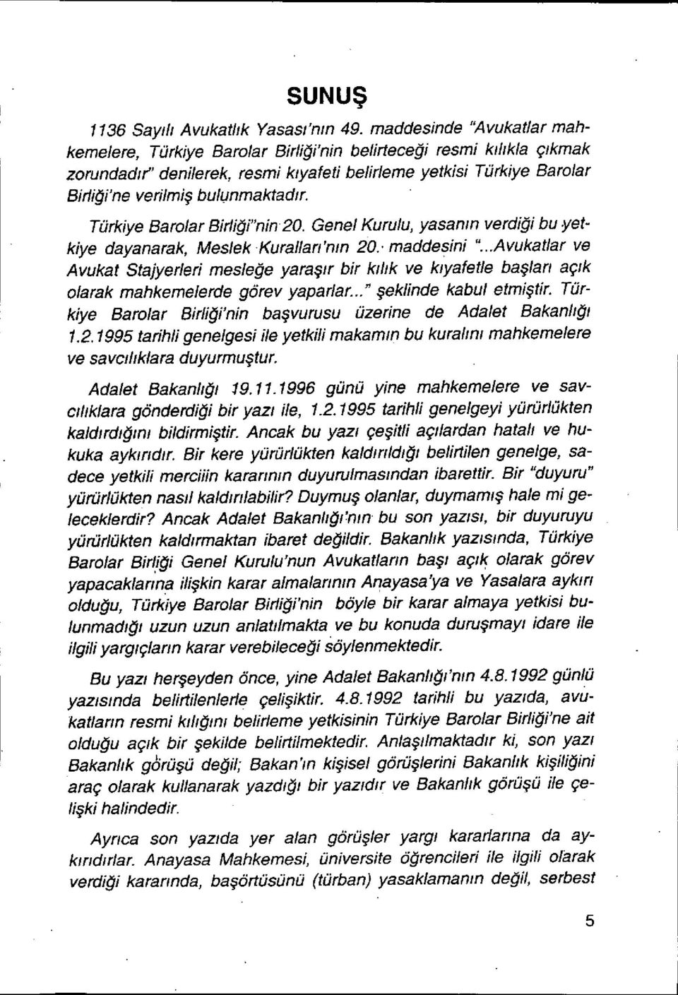 bulunmaktadır. Türkiye Barolar Birliği"nin20. Genel Kurulu, yasan ı n verdiği bu yetkiye dayanarak, Meslek Kuralları 'nın 20. madde şinı.
