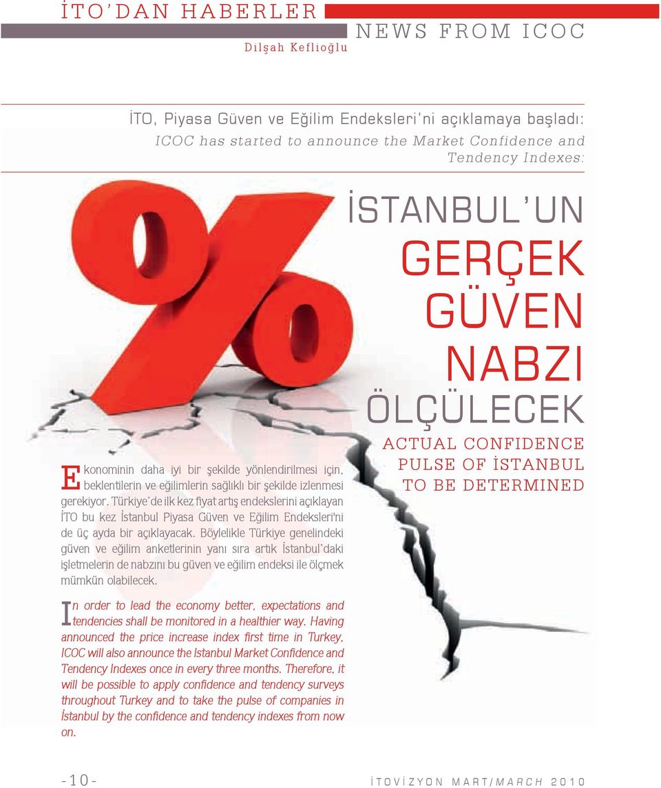 Türkiye de ilk kez fiyat artış endekslerini açıklayan İTO bu kez İstanbul Piyasa Güven ve Eğilim Endeksleri'ni de üç ayda bir açıklayacak.