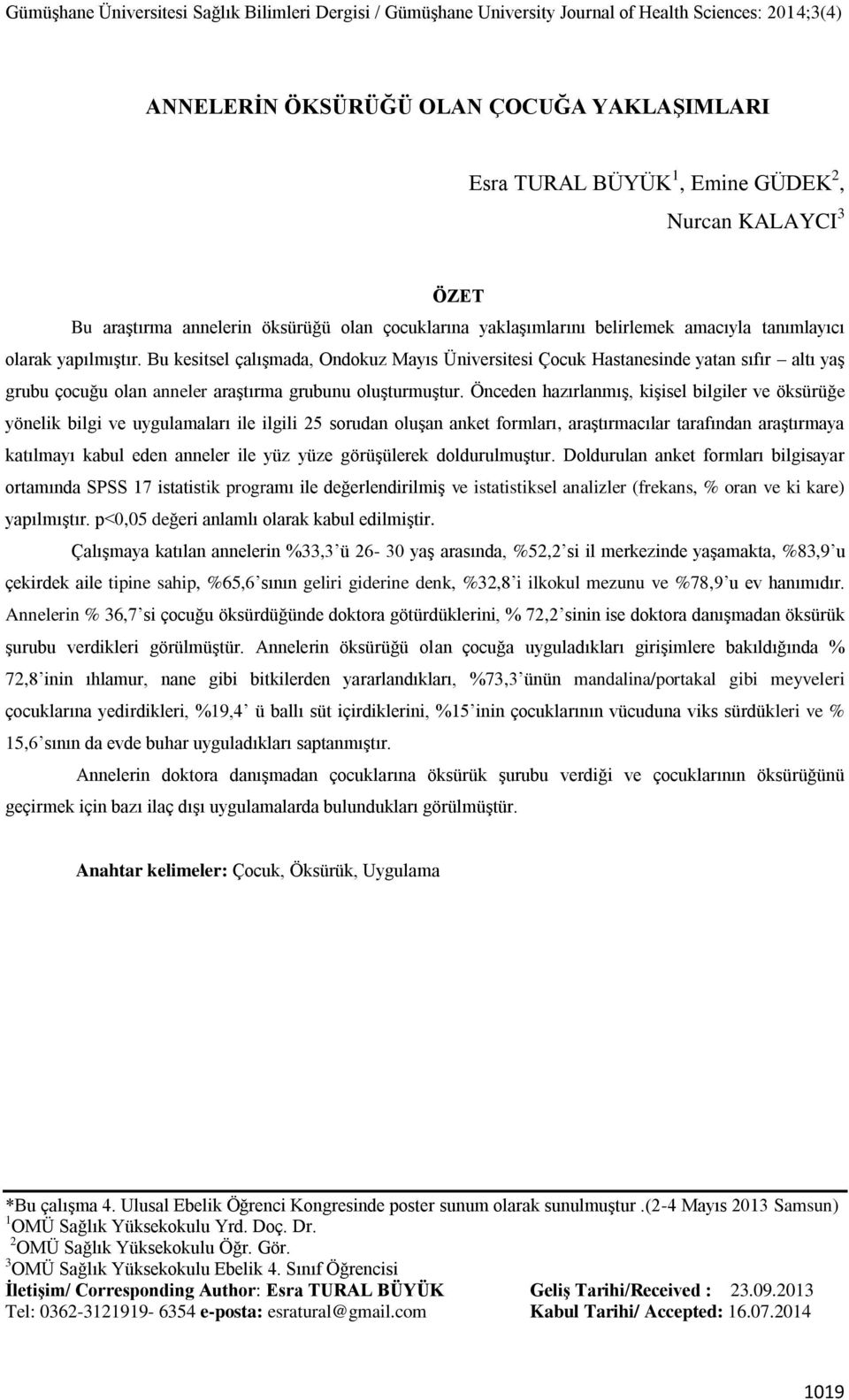 Önceden hazırlanmış, kişisel bilgiler ve öksürüğe yönelik bilgi ve uygulamaları ile ilgili 25 sorudan oluşan anket formları, araştırmacılar tarafından araştırmaya katılmayı kabul eden anneler ile yüz