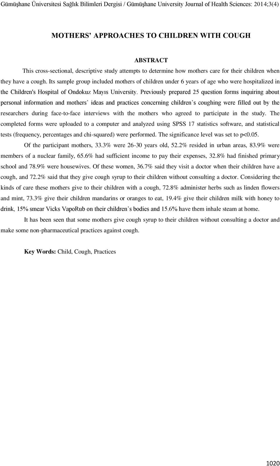 Previously prepared 25 question forms inquiring about personal information and mothers ideas and practices concerning children s coughing were filled out by the researchers during face-to-face