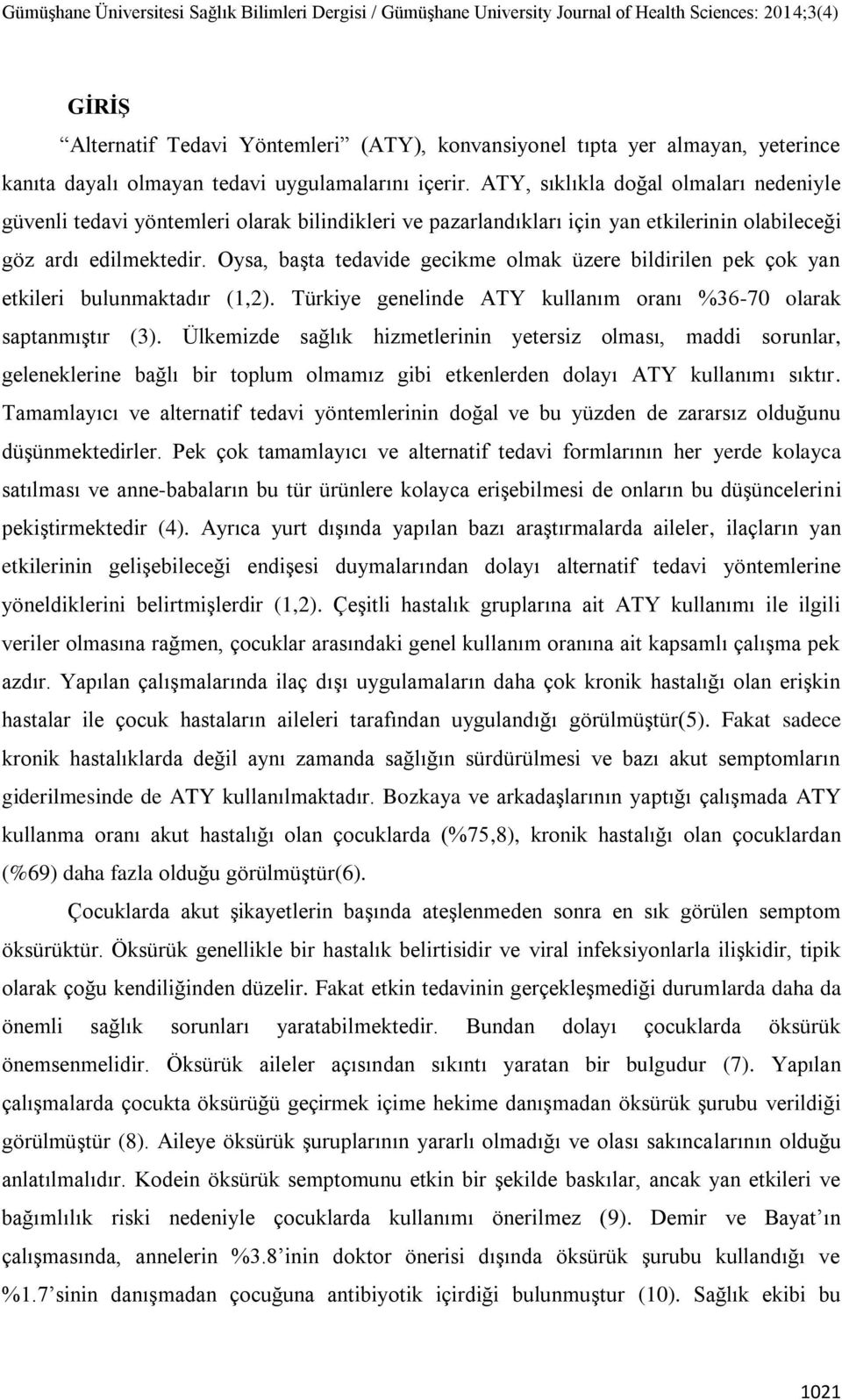 Oysa, başta tedavide gecikme olmak üzere bildirilen pek çok yan etkileri bulunmaktadır (1,2). Türkiye genelinde ATY kullanım oranı %36-70 olarak saptanmıştır (3).