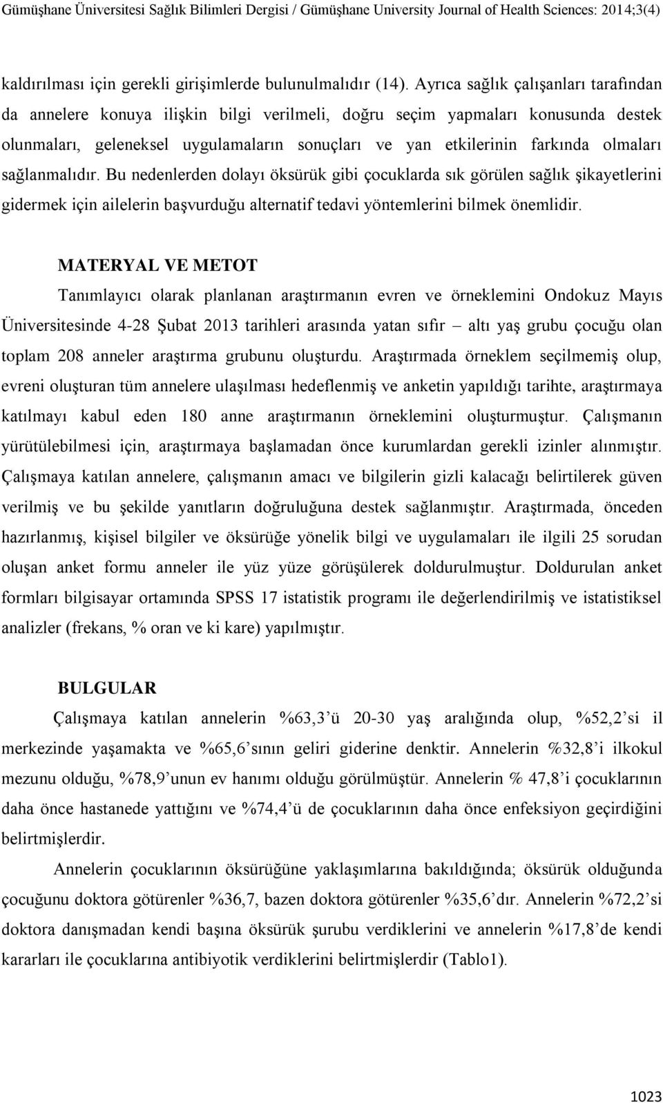 olmaları sağlanmalıdır. Bu nedenlerden dolayı öksürük gibi çocuklarda sık görülen sağlık şikayetlerini gidermek için ailelerin başvurduğu alternatif tedavi yöntemlerini bilmek önemlidir.