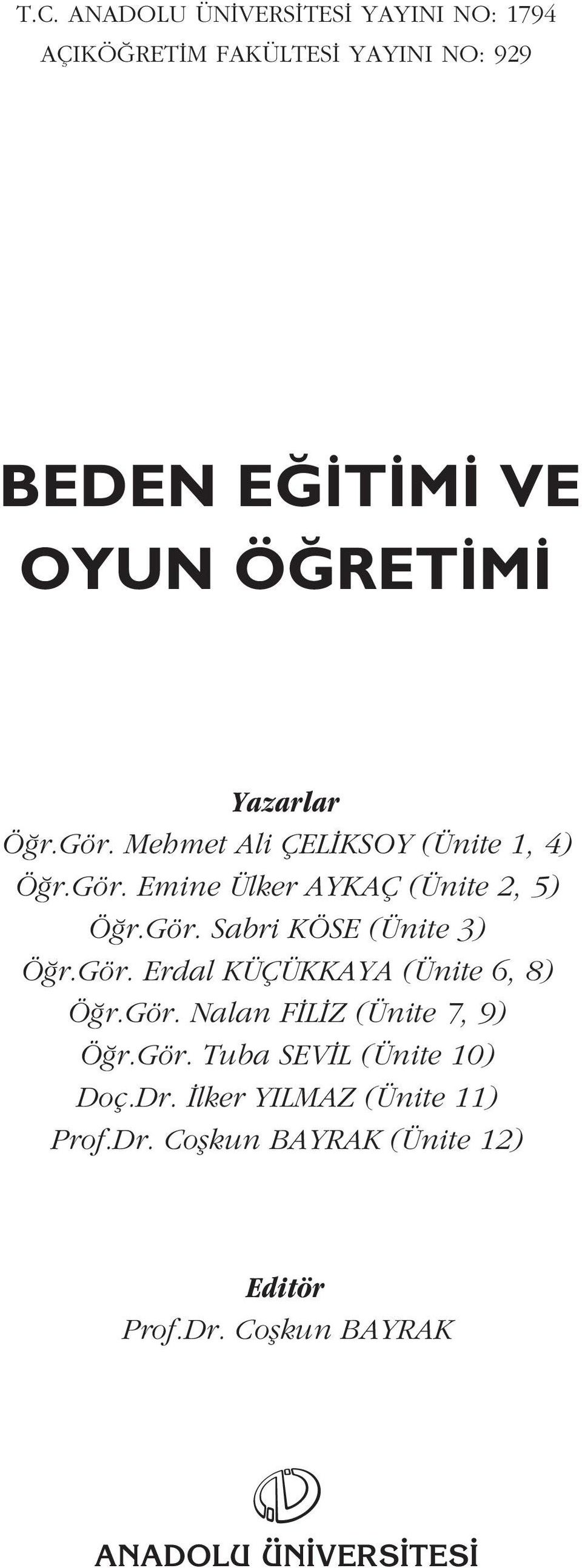 gör. Erdal KÜÇÜKKAYA (Ünite 6, 8) Ö r.gör. Nalan F L Z (Ünite 7, 9) Ö r.gör. Tuba SEV L (Ünite 10) Doç.Dr.