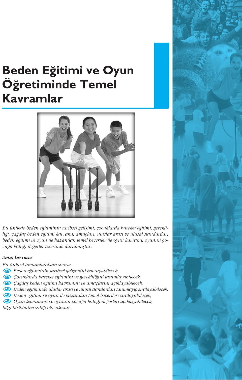 Amaçlar m z Bu üniteyi tamamlad ktan sonra; Beden e itiminin tarihsel geliflimini kavrayabilecek, Çocuklarda hareket e itimini ve gereklili ini tan mlayabilecek, Ça dafl beden e itimi kavram n ve