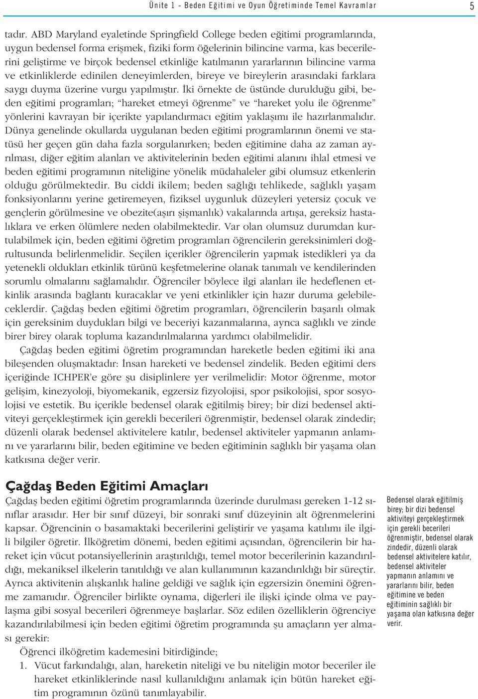 etkinli e kat lman n yararlar n n bilincine varma ve etkinliklerde edinilen deneyimlerden, bireye ve bireylerin aras ndaki farklara sayg duyma üzerine vurgu yap lm flt r.