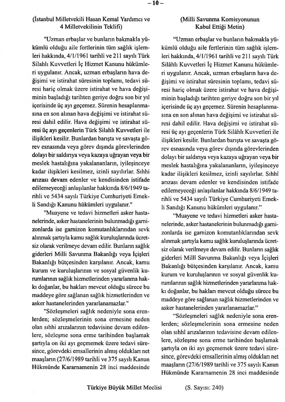 Ancak, uzman erbaşların hava değişimi ve istirahat süresinin toplamı, tedavi süresi hariç olmak üzere istirahat ve hava değişiminin başladığı tarihten geriye doğru son bir yıl içerisinde üç ayı