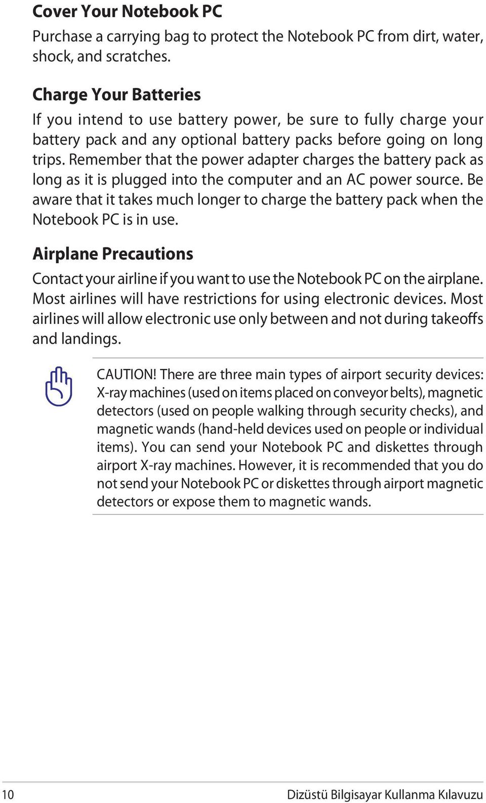 Remember that the power adapter charges the battery pack as long as it is plugged into the computer and an AC power source.