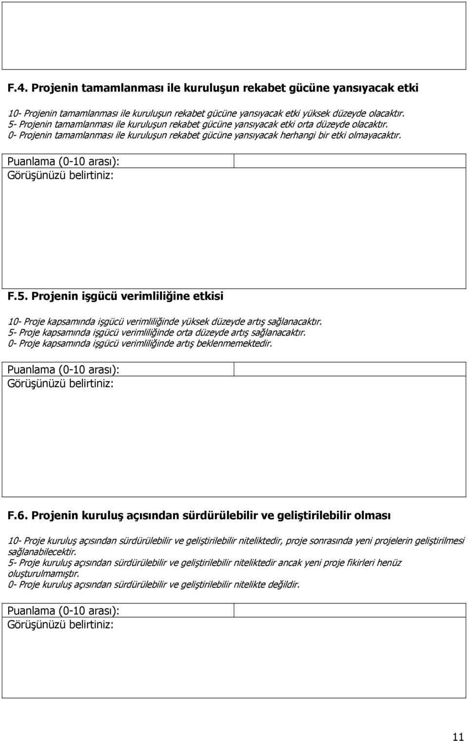 5- Proje kapsamında işgücü verimliliğinde orta düzeyde artış sağlanacaktır. 0- Proje kapsamında işgücü verimliliğinde artış beklenmemektedir. F.6.