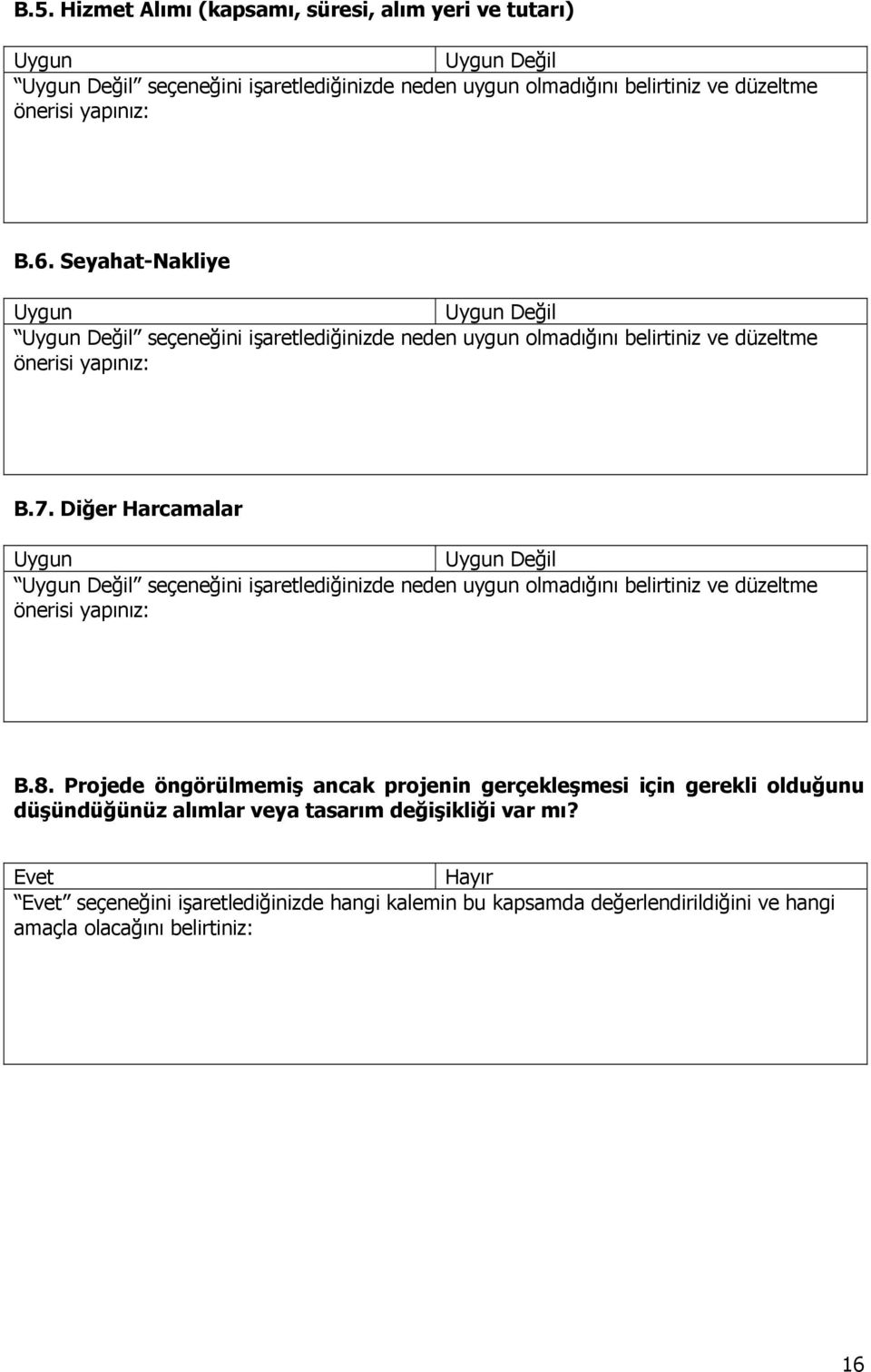 Diğer Harcamalar Uygun Uygun Değil Uygun Değil seçeneğini işaretlediğinizde neden uygun olmadığını belirtiniz ve düzeltme önerisi yapınız: B.8.