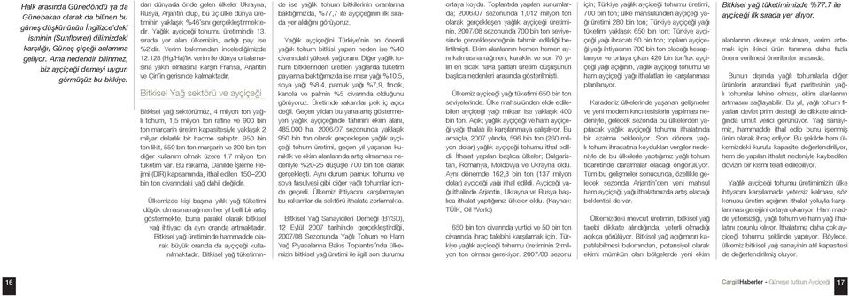 Yaðlýk ayçiçeði tohumu üretiminde 13. sýrada yer alan ülkemizin, aldýðý pay ise %2 dir. Verim bakýmýndan incelediðimizde 12.