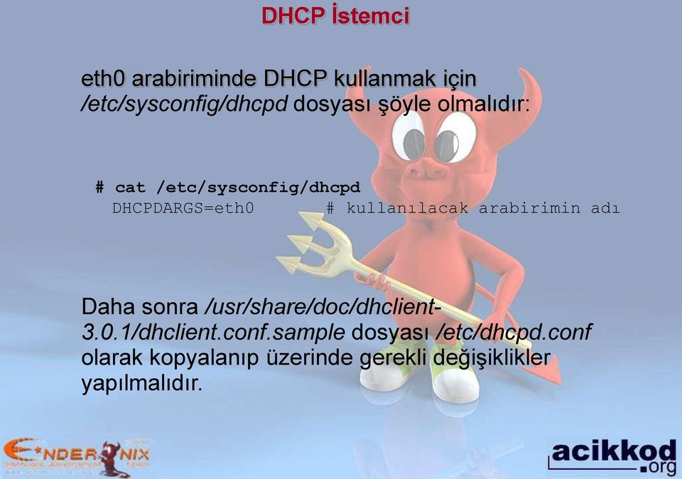 arabirimin adı Daha sonra /usr/share/doc/dhclient- 3.0.1/dhclient.conf.