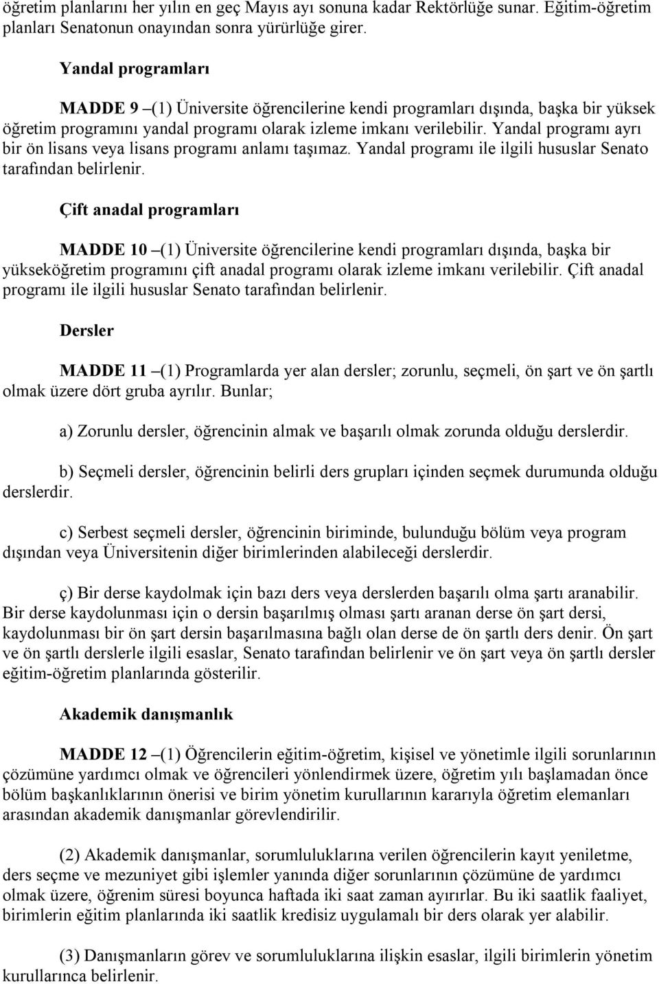 Yandal programı ayrı bir ön lisans veya lisans programı anlamı taşımaz. Yandal programı ile ilgili hususlar Senato tarafından belirlenir.