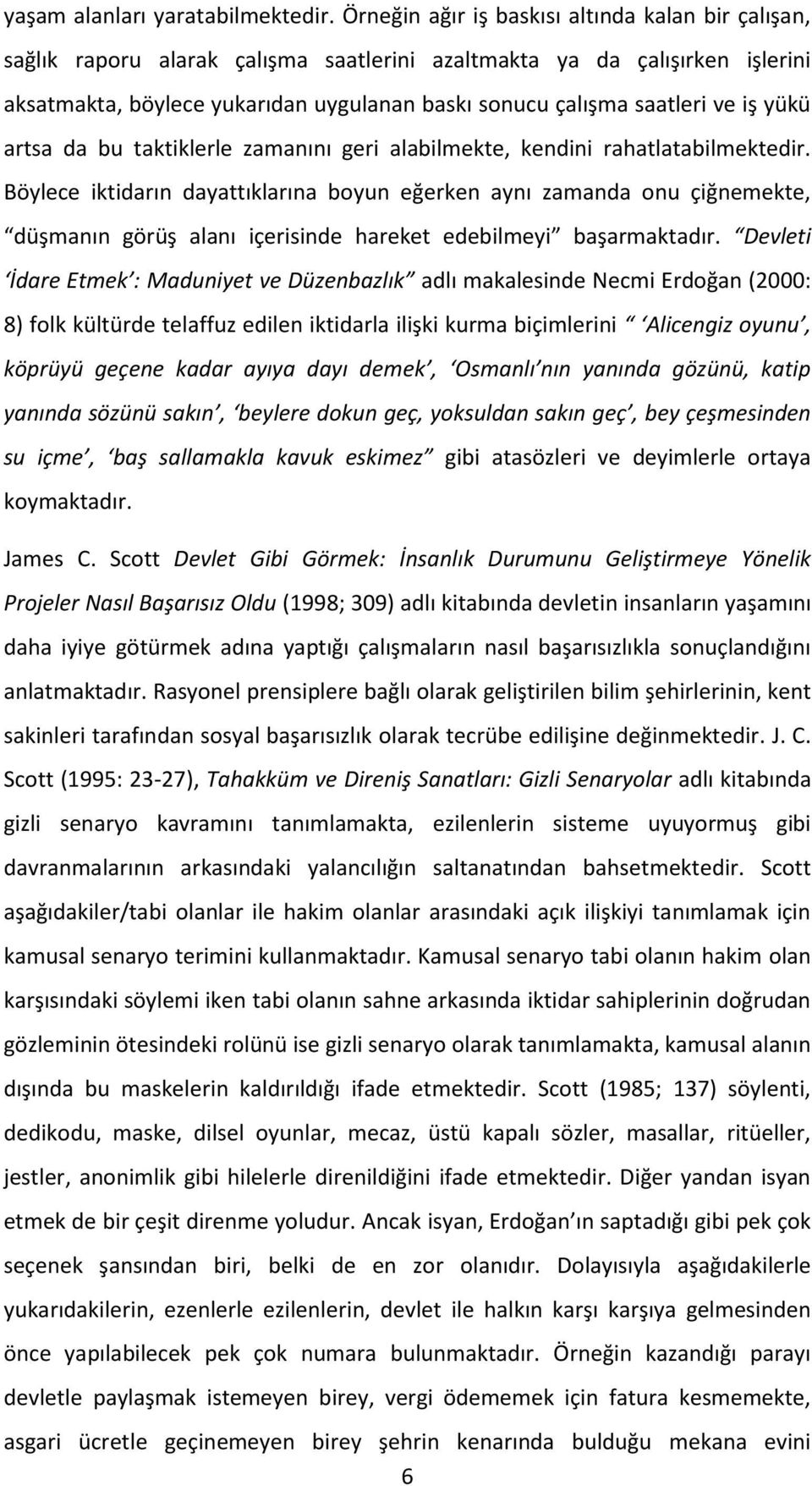 ve iş yükü artsa da bu taktiklerle zamanını geri alabilmekte, kendini rahatlatabilmektedir.