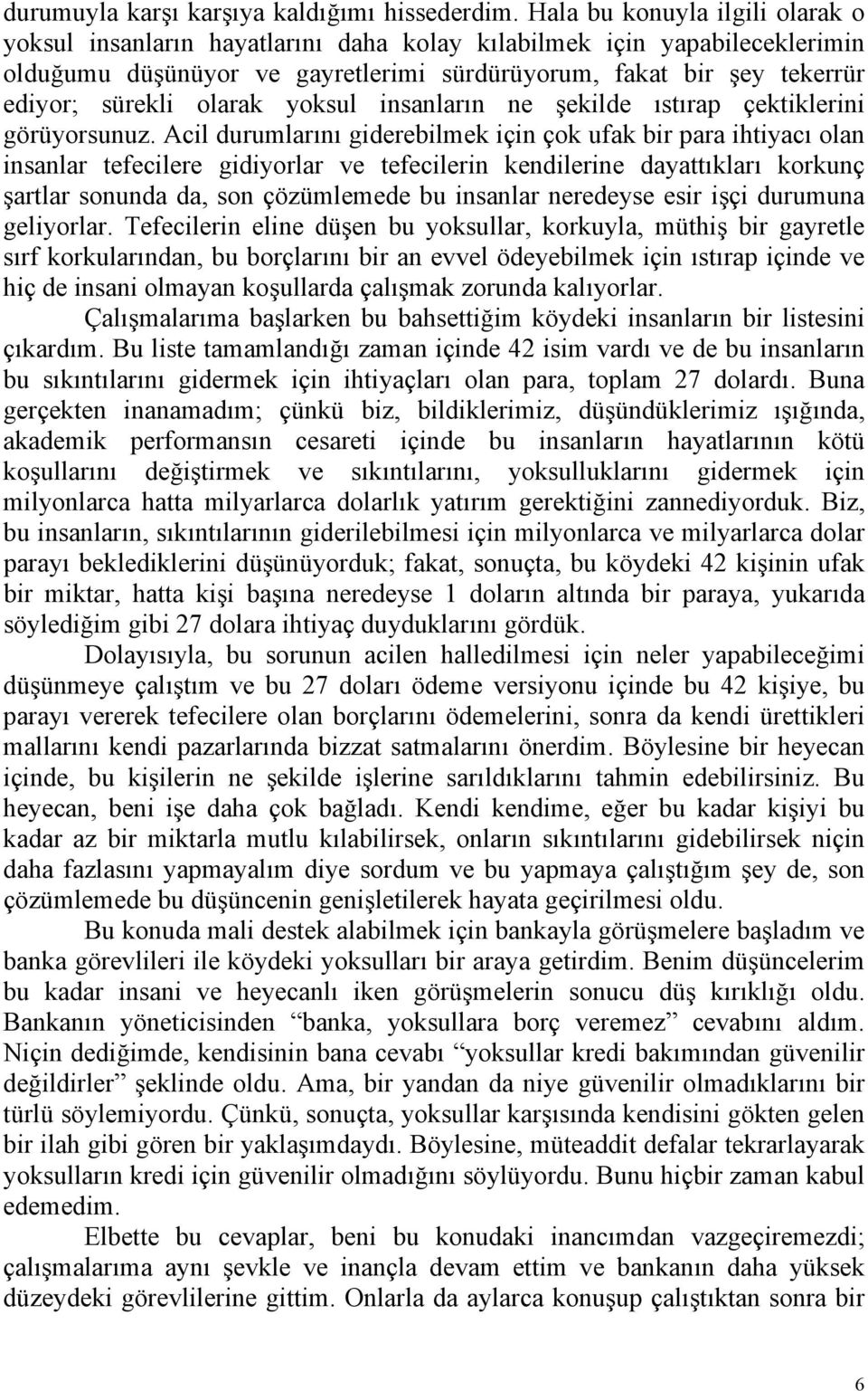 olarak yoksul insanların ne şekilde ıstırap çektiklerini görüyorsunuz.