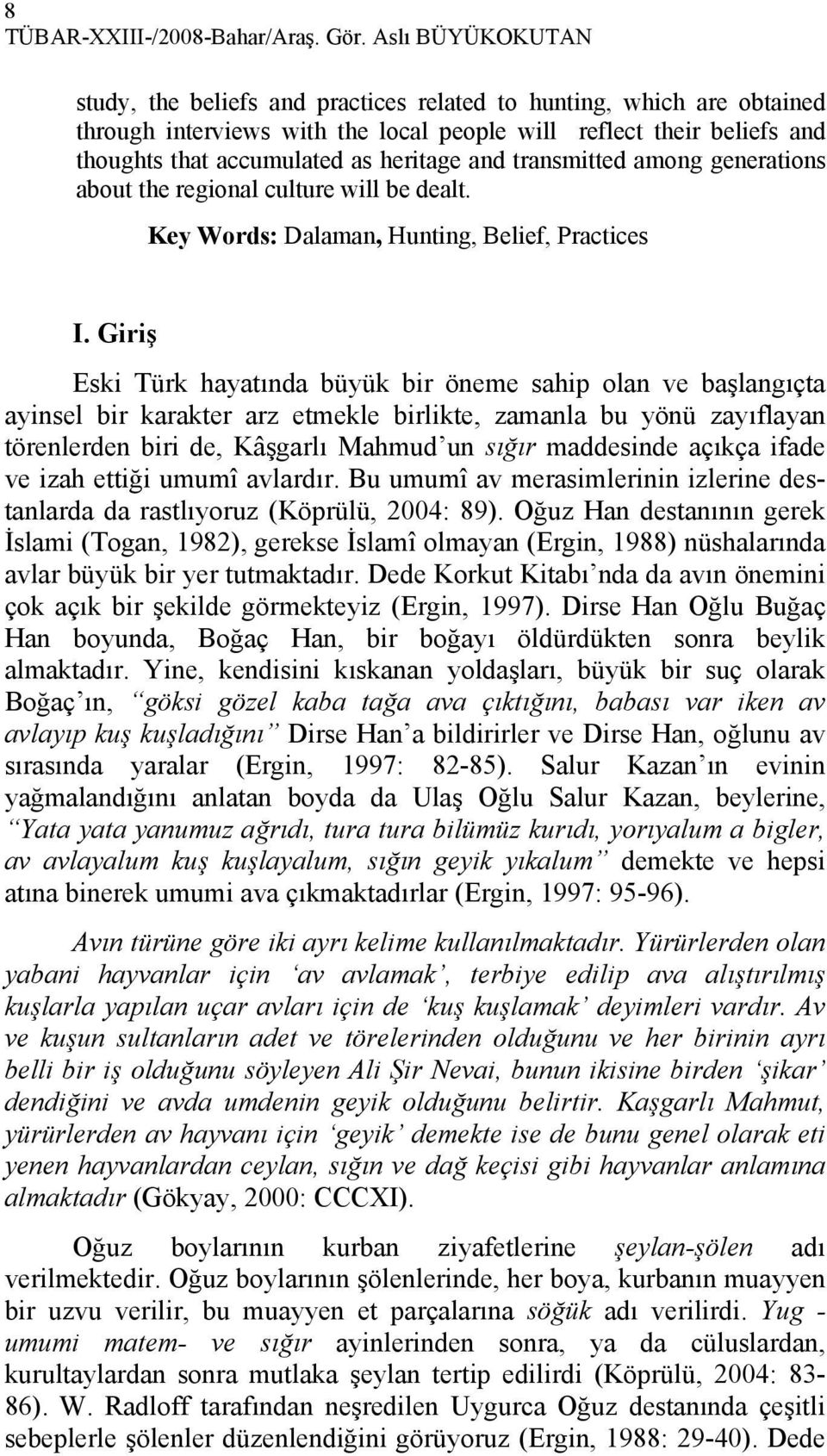 and transmitted among generations about the regional culture will be dealt. Key Words: Dalaman, Hunting, Belief, Practices I.