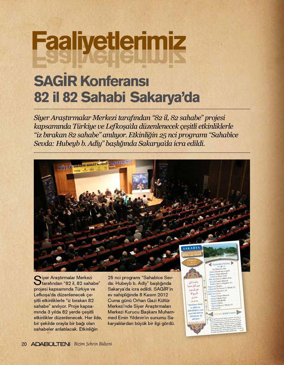 Siyer Araştırmalar Merkezi tarafından 82 il, 82 sahabe projesi kapsamında Türkiye ve Lefkoşa da düzenlenecek çeşitli etkinliklerle iz bırakan 82 sahabe anılıyor.