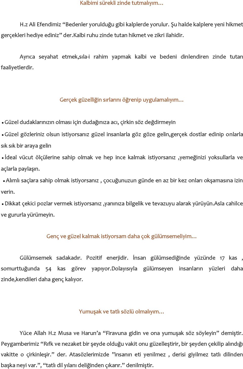 Ayrıca seyahat etmek,sıla-i rahim yapmak kalbi ve bedeni dinlendiren zinde tutan Gerçek güzelliğin sırlarını öğrenip uygulamalıyım Güzel dudaklarınızın olması için dudağınıza acı, çirkin söz