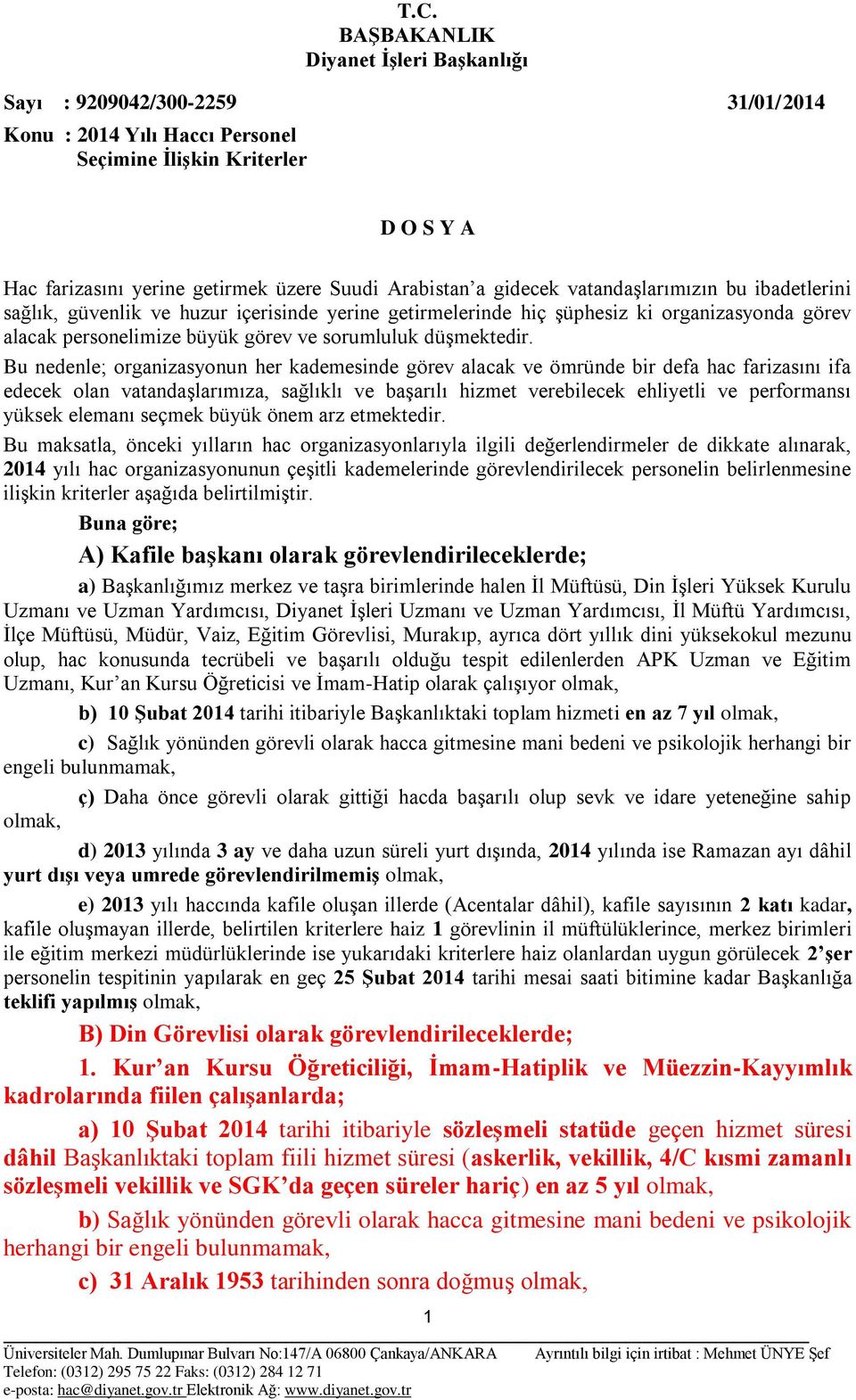 Bu nedenle; organizasyonun her kademesinde görev alacak ve ömründe bir defa hac farizasını ifa edecek olan vatandaşlarımıza, sağlıklı ve başarılı hizmet verebilecek ehliyetli ve performansı yüksek