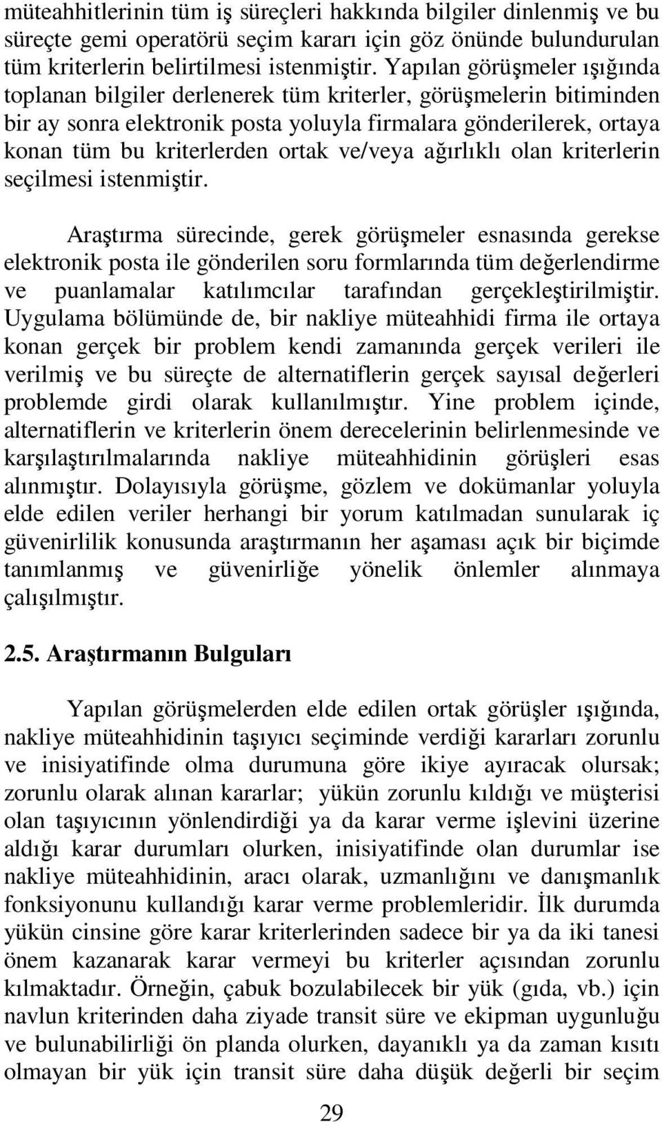 ve/veya ağırlıklı olan kriterlerin seçilmesi istenmiştir.