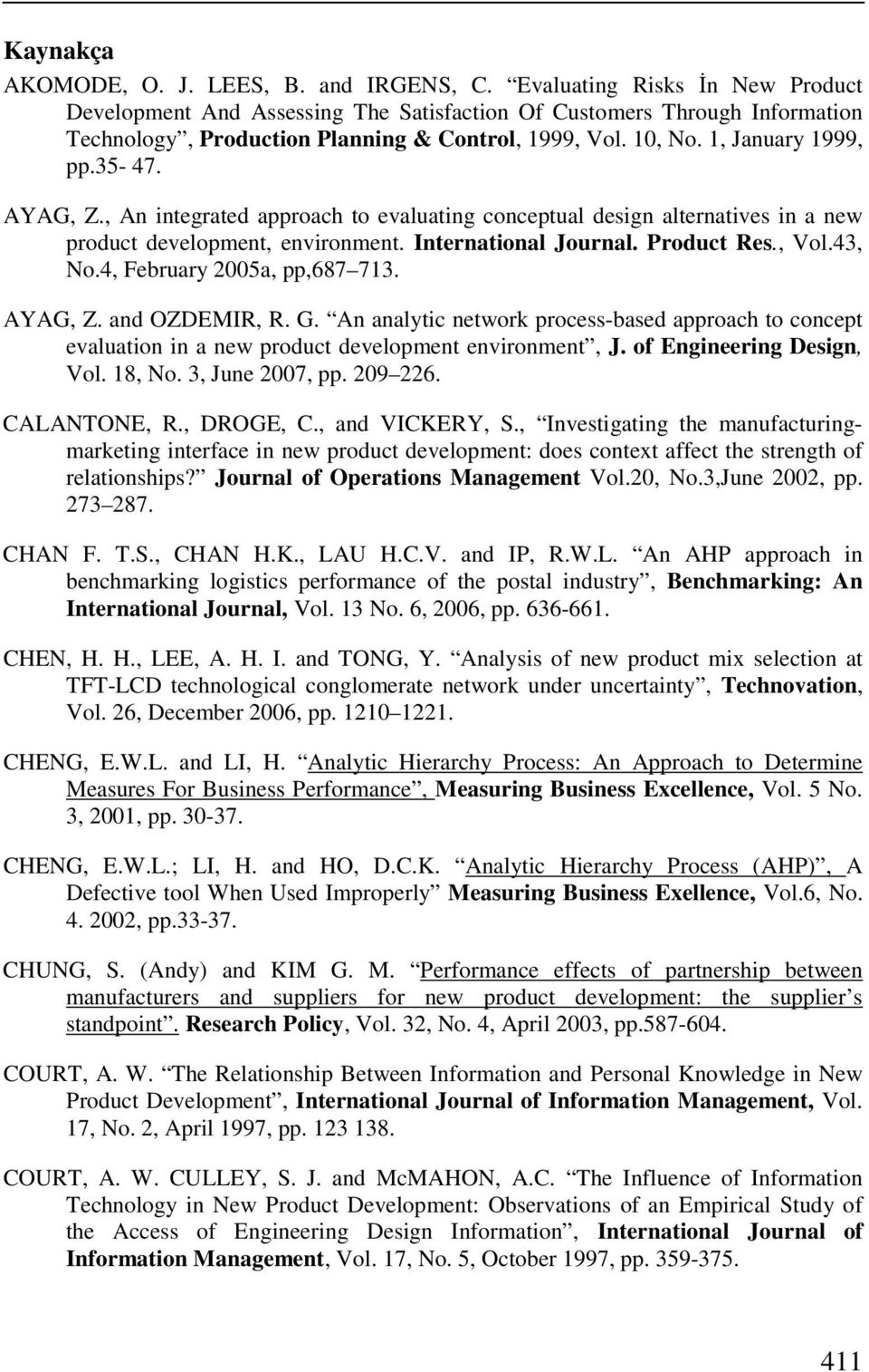 AYAG, Z., An integrated approach to evaluating conceptual design alternatives in a new product development, environment. International Journal. Product Res., Vol.43, No.4, February 2005a, pp,687 713.