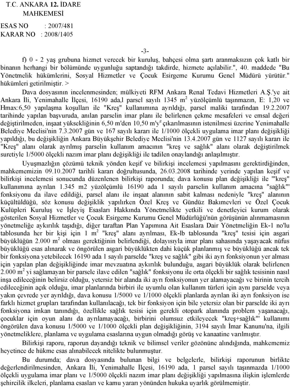 > Dava dosyasının incelenmesinden; mülkiyeti RFM Ankara Renal Tedavi Hizmetleri A.Ş.