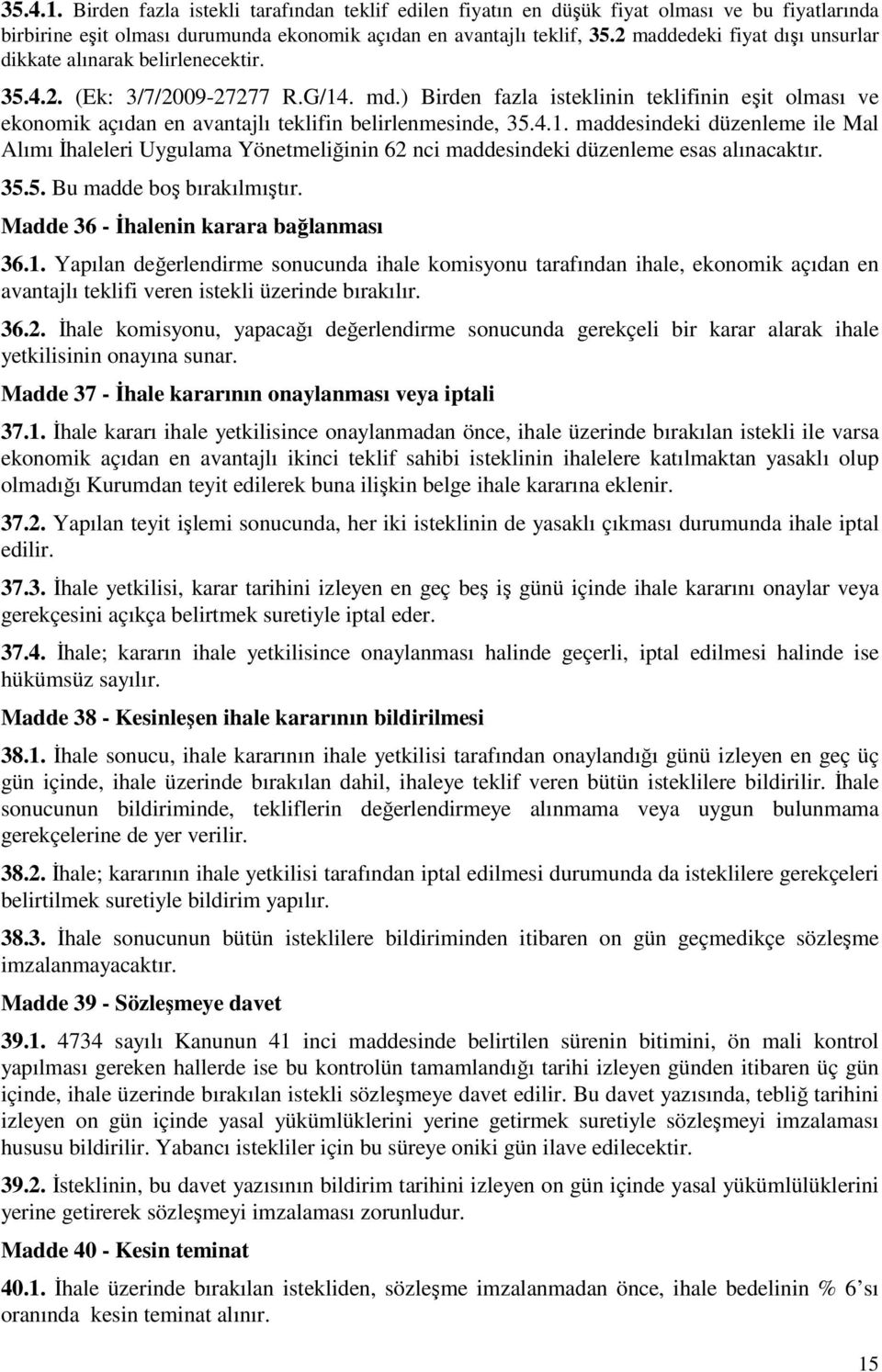 ) Birden fazla isteklinin teklifinin eşit olması ve ekonomik açıdan en avantajlı teklifin belirlenmesinde, 35.4.1.