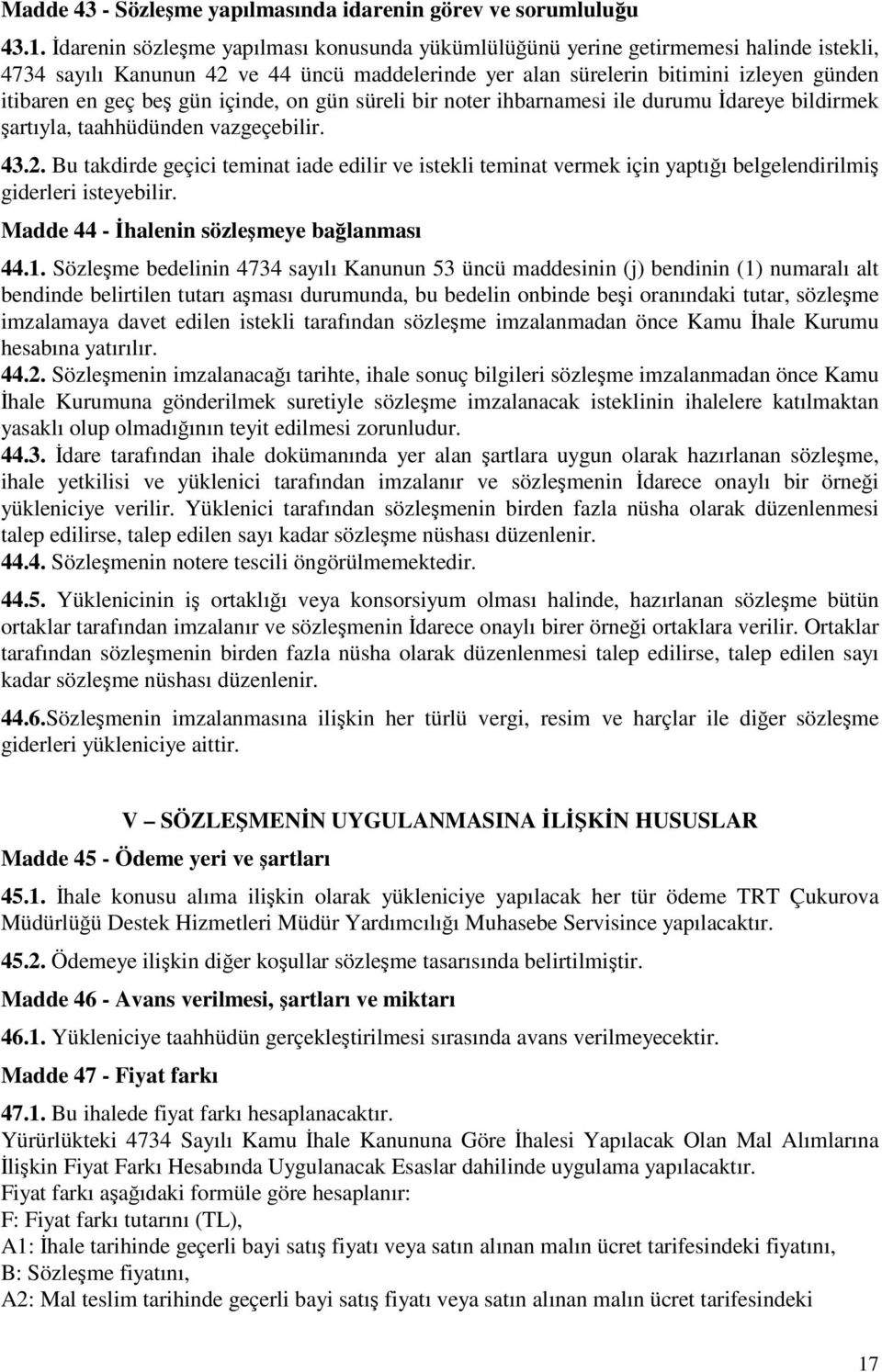 gün içinde, on gün süreli bir noter ihbarnamesi ile durumu İdareye bildirmek şartıyla, taahhüdünden vazgeçebilir. 43.2.