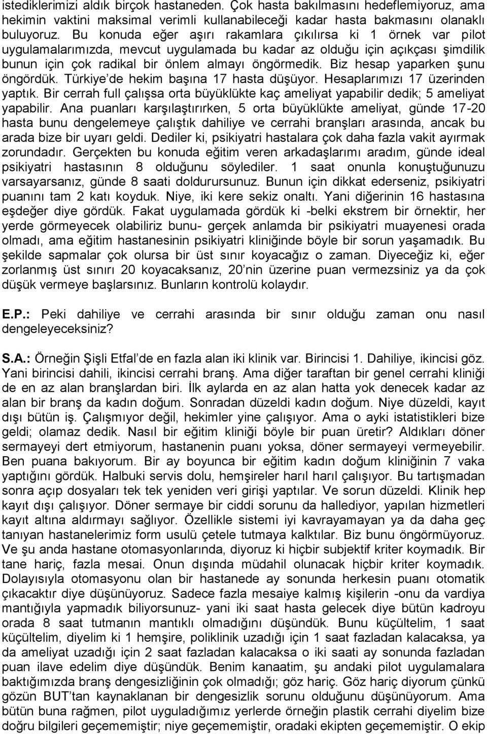 Biz hesap yaparken şunu öngördük. Türkiye de hekim başına 17 hasta düşüyor. Hesaplarımızı 17 üzerinden yaptık.