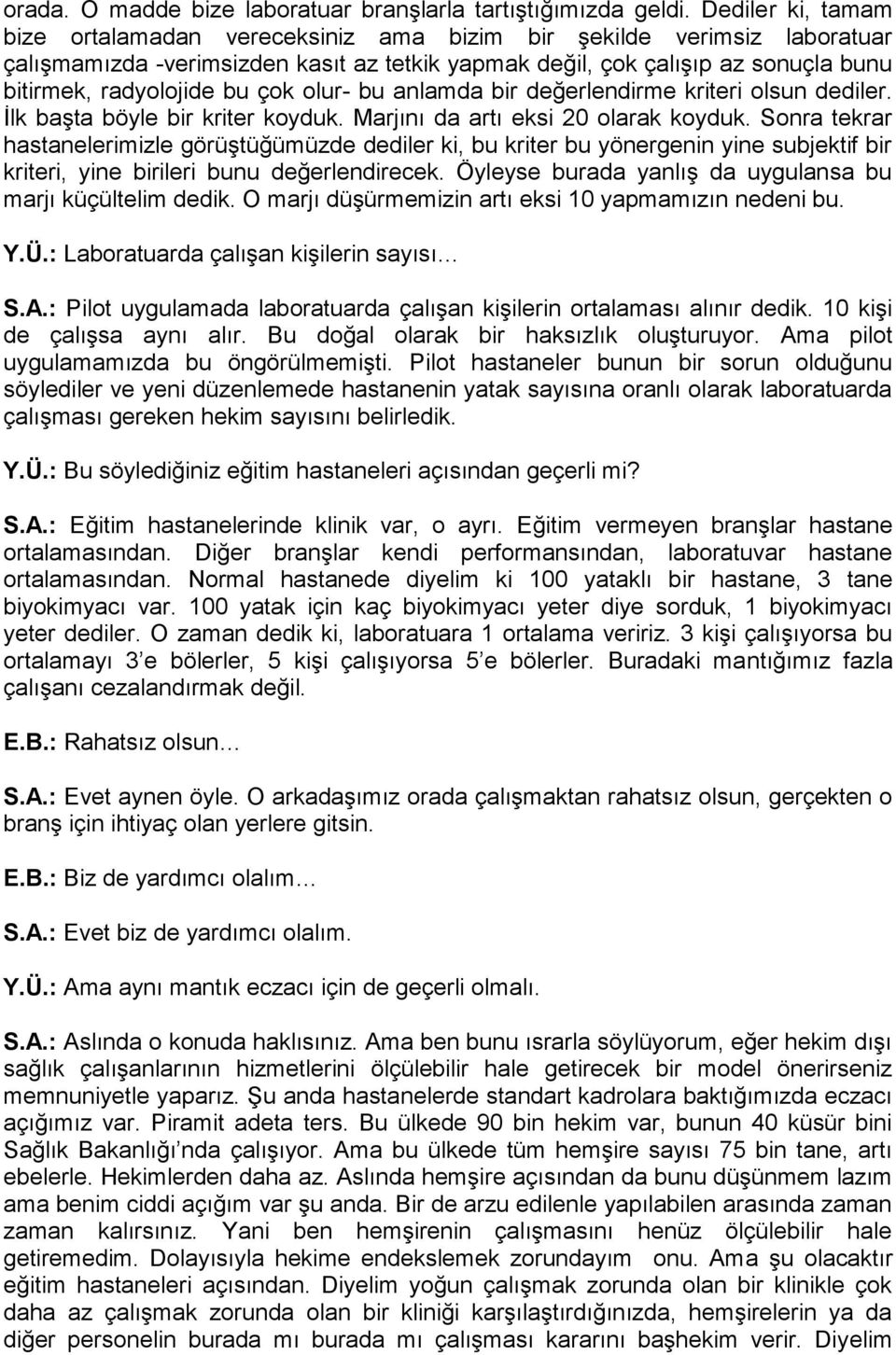 çok olur- bu anlamda bir değerlendirme kriteri olsun dediler. İlk başta böyle bir kriter koyduk. Marjını da artı eksi 20 olarak koyduk.