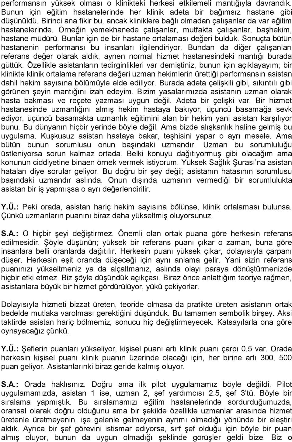 Bunlar için de bir hastane ortalaması değeri bulduk. Sonuçta bütün hastanenin performansı bu insanları ilgilendiriyor.