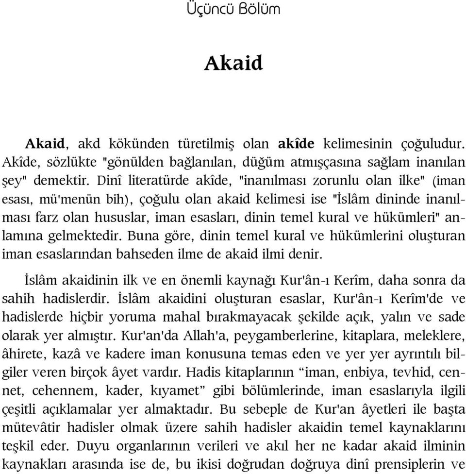 hükümleri" anlam na gelmektedir. Buna göre, dinin temel kural ve hükümlerini olu turan iman esaslar ndan bahseden ilme de akaid ilmi denir.