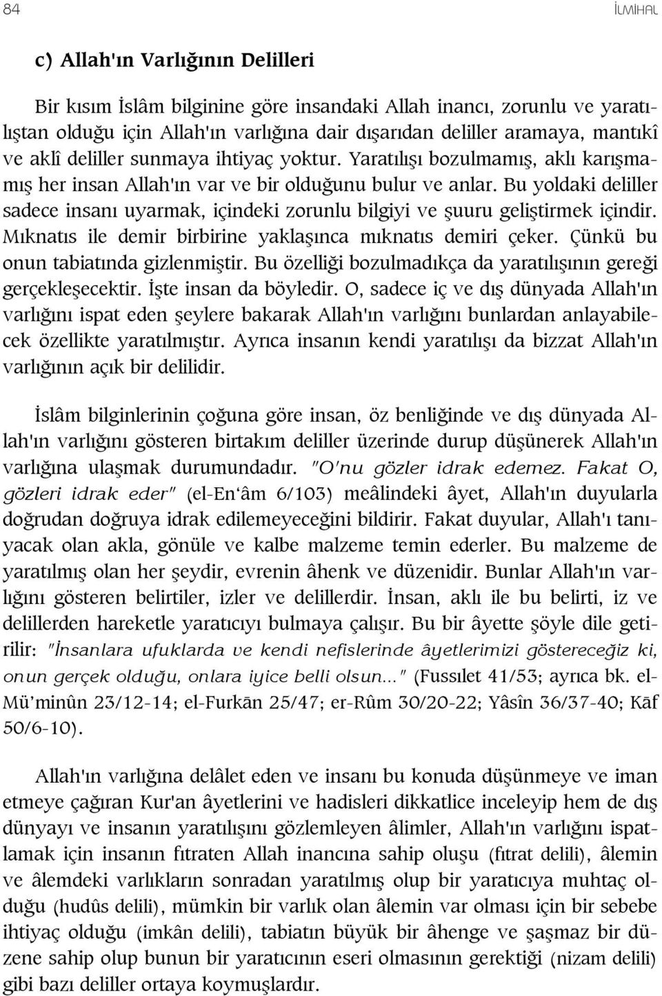 Bu yoldaki deliller sadece insan uyarmak, içindeki zorunlu bilgiyi ve uuru geli tirmek içindir. M knat s ile demir birbirine yakla nca m knat s demiri çeker. Çünkü bu onun tabiat nda gizlenmi tir.