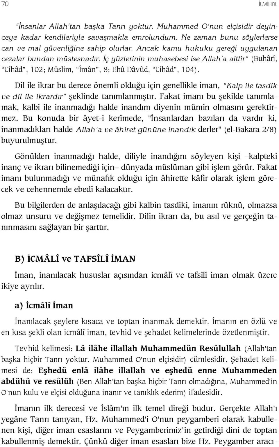 Dil ile ikrar bu derece önemli oldu u için genellikle iman, "Kalp ile tasdik ve dil ile ikrard r" eklinde tan mlanm t r.