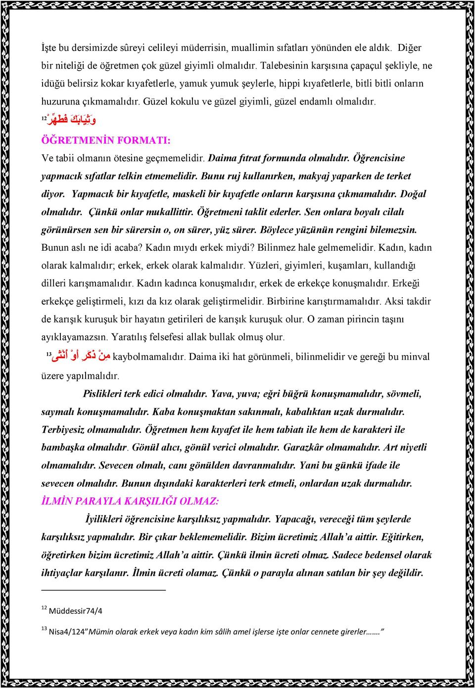 Güzel kokulu ve güzel giyimli, güzel endamlı olmalıdır. و ث ي اب ك ف ط هر 12 ÖĞRETMENĐN FORMATI: Ve tabii olmanın ötesine geçmemelidir. Daima fıtrat formunda olmalıdır.