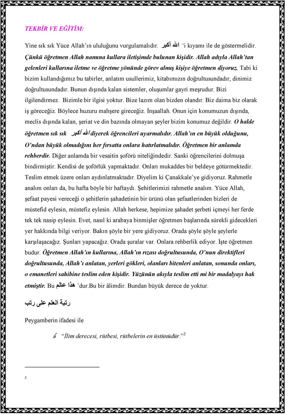 Tabi ki bizim kullandığımız bu tabirler, anlatım usullerimiz, kitabımızın doğrultusundadır, dinimiz doğrultusundadır. Bunun dışında kalan sistemler, oluşumlar gayri meşrudur. Bizi ilgilendirmez.